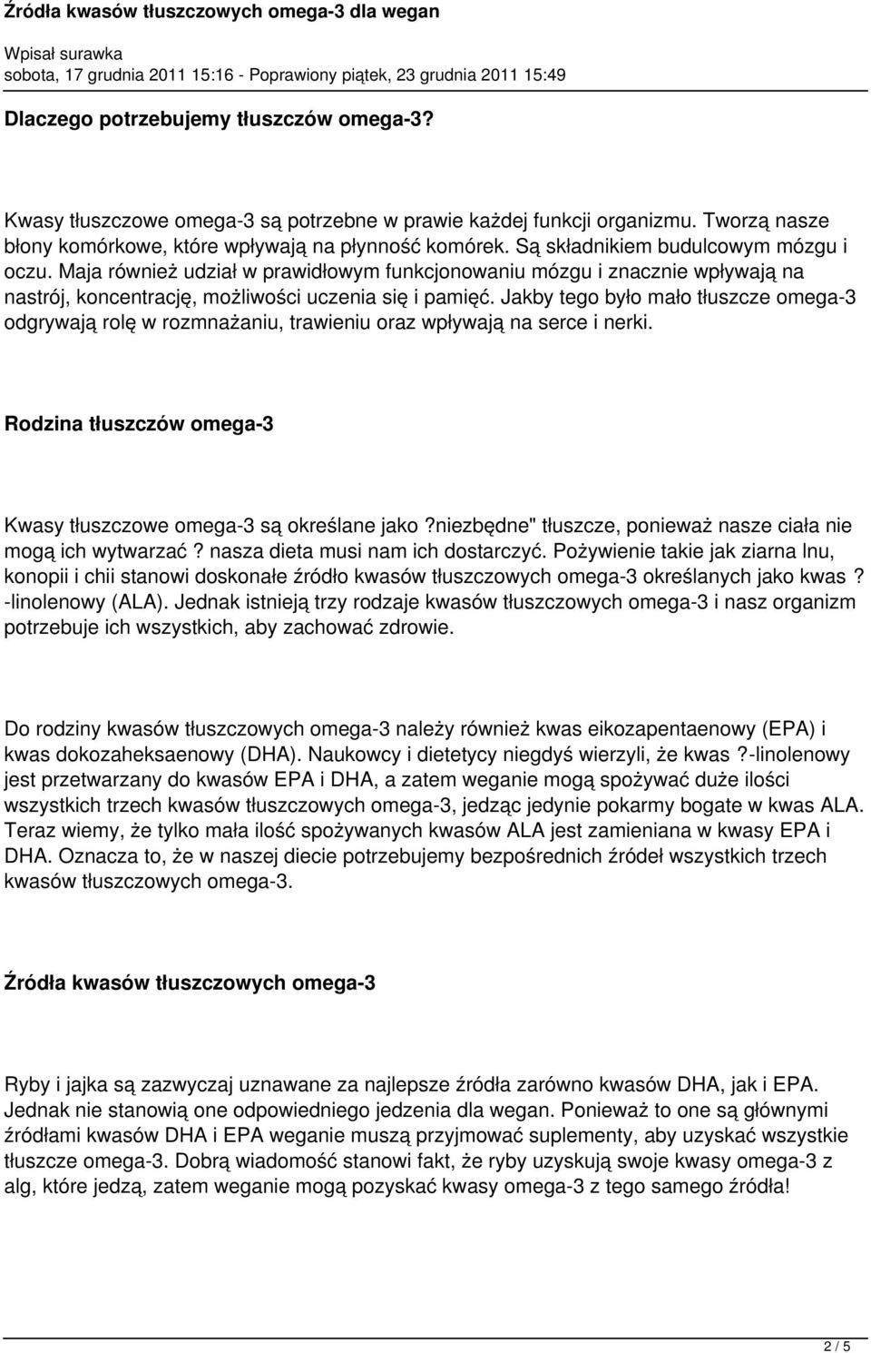 Jakby tego było mało tłuszcze omega-3 odgrywają rolę w rozmnażaniu, trawieniu oraz wpływają na serce i nerki. Rodzina tłuszczów omega-3 Kwasy tłuszczowe omega-3 są określane jako?