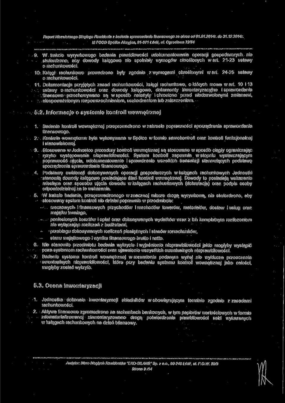 Księgi rachunkowe prowadzone były zgodnie z wymogami określonymi wart. 24-25 ustawy 0 rachunkowości. 11. Dokumentacja przyjętych zasad rachunkowości, księgi rachunkowe, o których mowa wart.