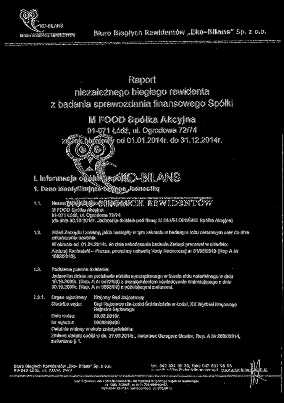 Ogrodowa 72/74 (do dnia 30.10.2014r. Jednostka działała pod firmą: M DEVELOPMENT Spółka Akcyjna) 1.2. Skład Zarządu i zmiany, jakie nastąpiły w tym zakresie w badanym roku obrotowym oraz do dnia zakończenia badania.