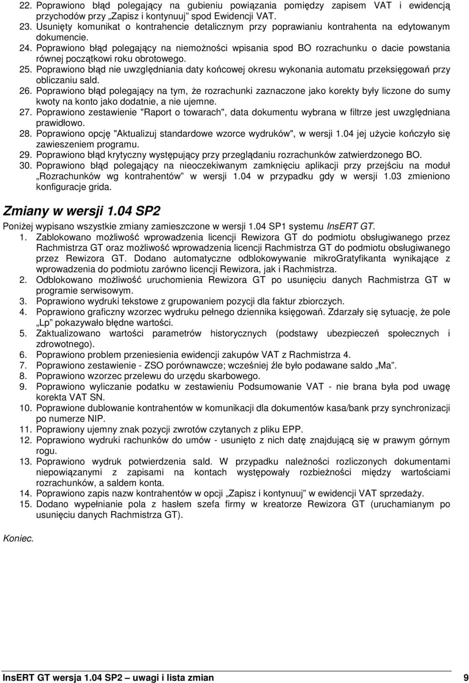 Poprawiono błąd polegający na niemoŝności wpisania spod BO rozrachunku o dacie powstania równej początkowi roku obrotowego. 25.