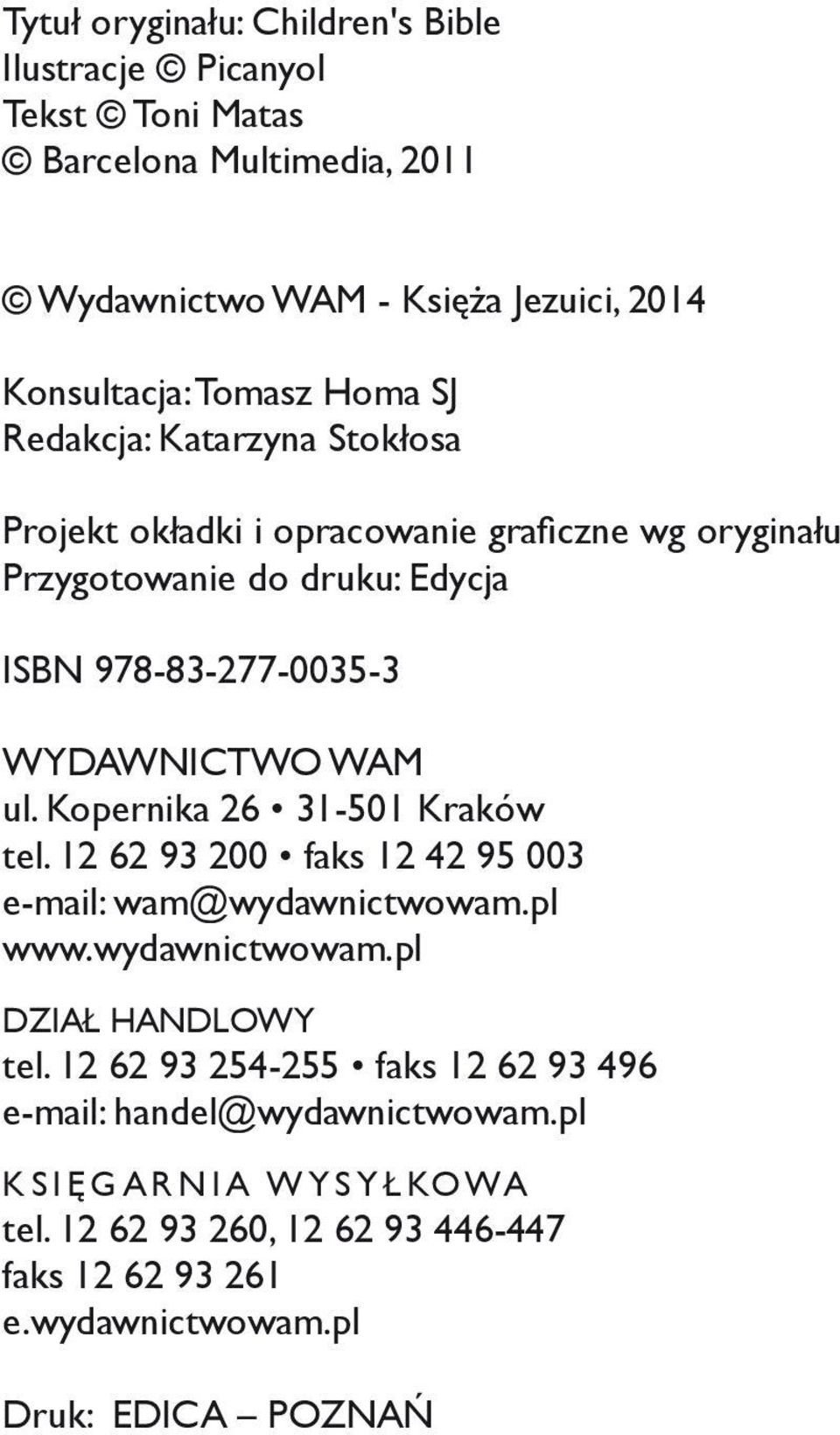 WAM ul. Kopernika 26 31-501 Kraków tel. 12 62 93 200 faks 12 42 95 003 e-mail: wam@wydawnictwowam.pl www.wydawnictwowam.pl DZIAŁ HANDLOWY tel.