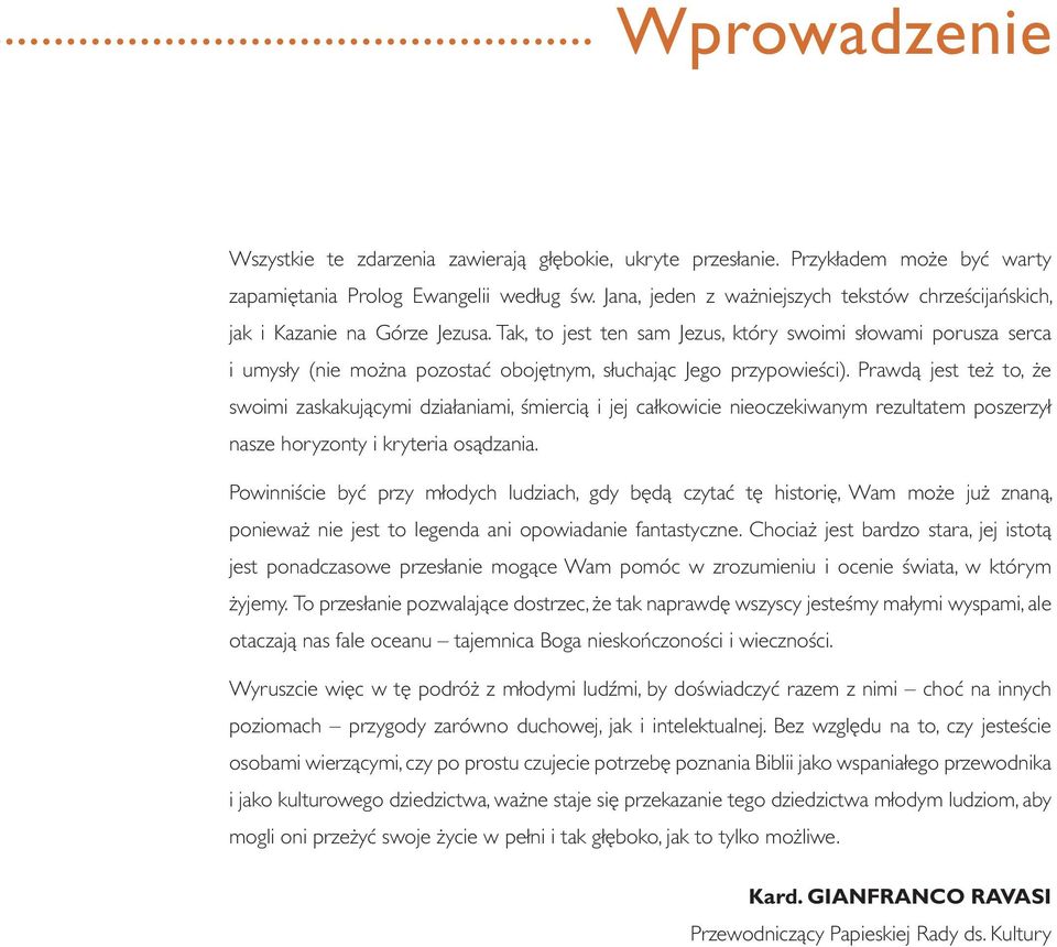 Tak, to jest ten sam Jezus, który swoimi słowami porusza serca i umysły (nie można pozostać obojętnym, słuchając Jego przypowieści).