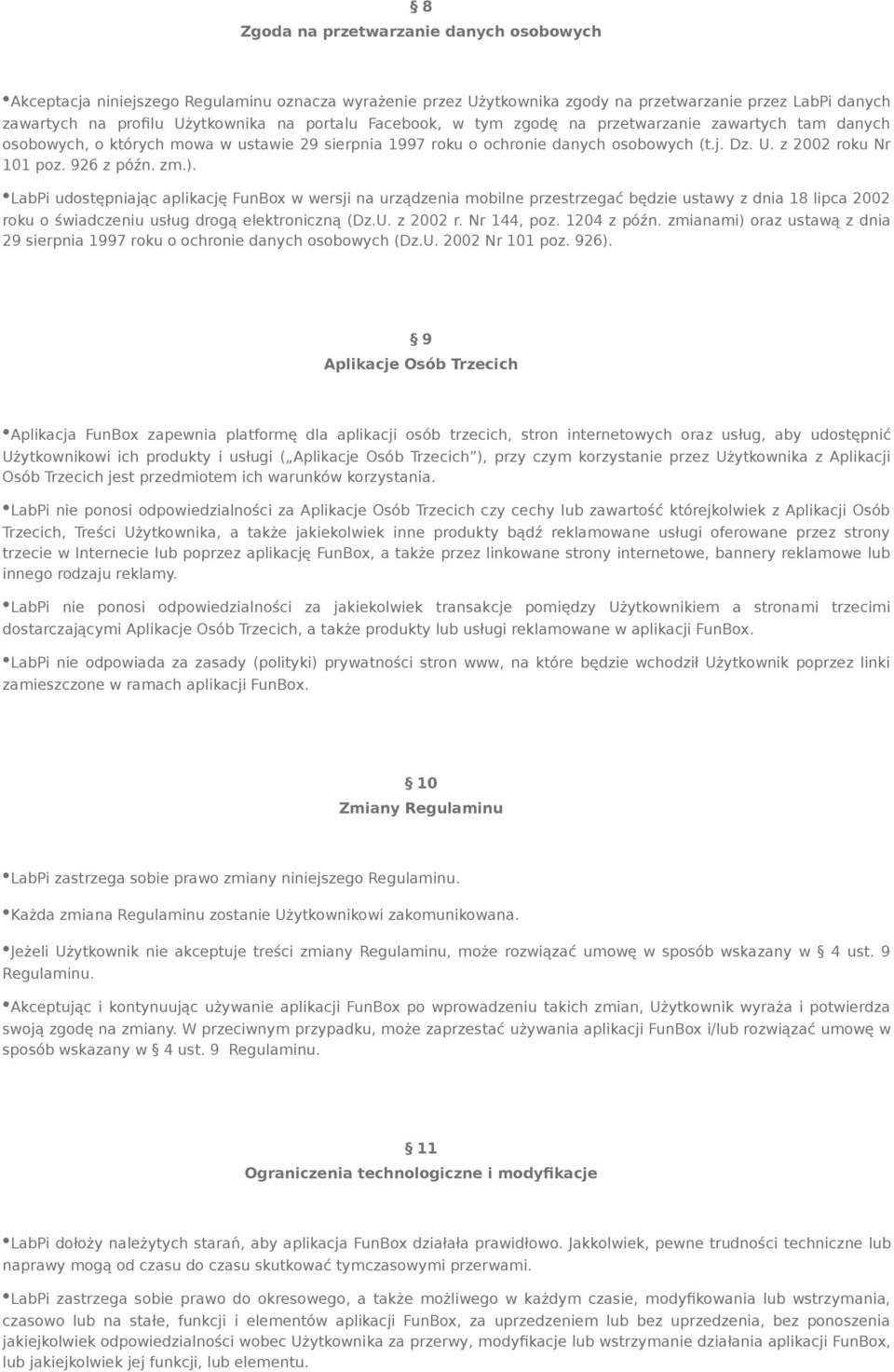 LabPi udostępniając aplikację FunBox w wersji na urządzenia mobilne przestrzegać będzie ustawy z dnia 18 lipca 2002 roku o świadczeniu usług drogą elektroniczną (Dz.U. z 2002 r. Nr 144, poz.