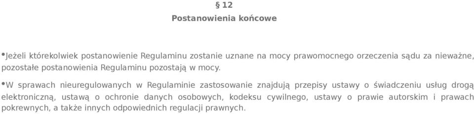 W sprawach nieuregulowanych w Regulaminie zastosowanie znajdują przepisy ustawy o świadczeniu usług drogą