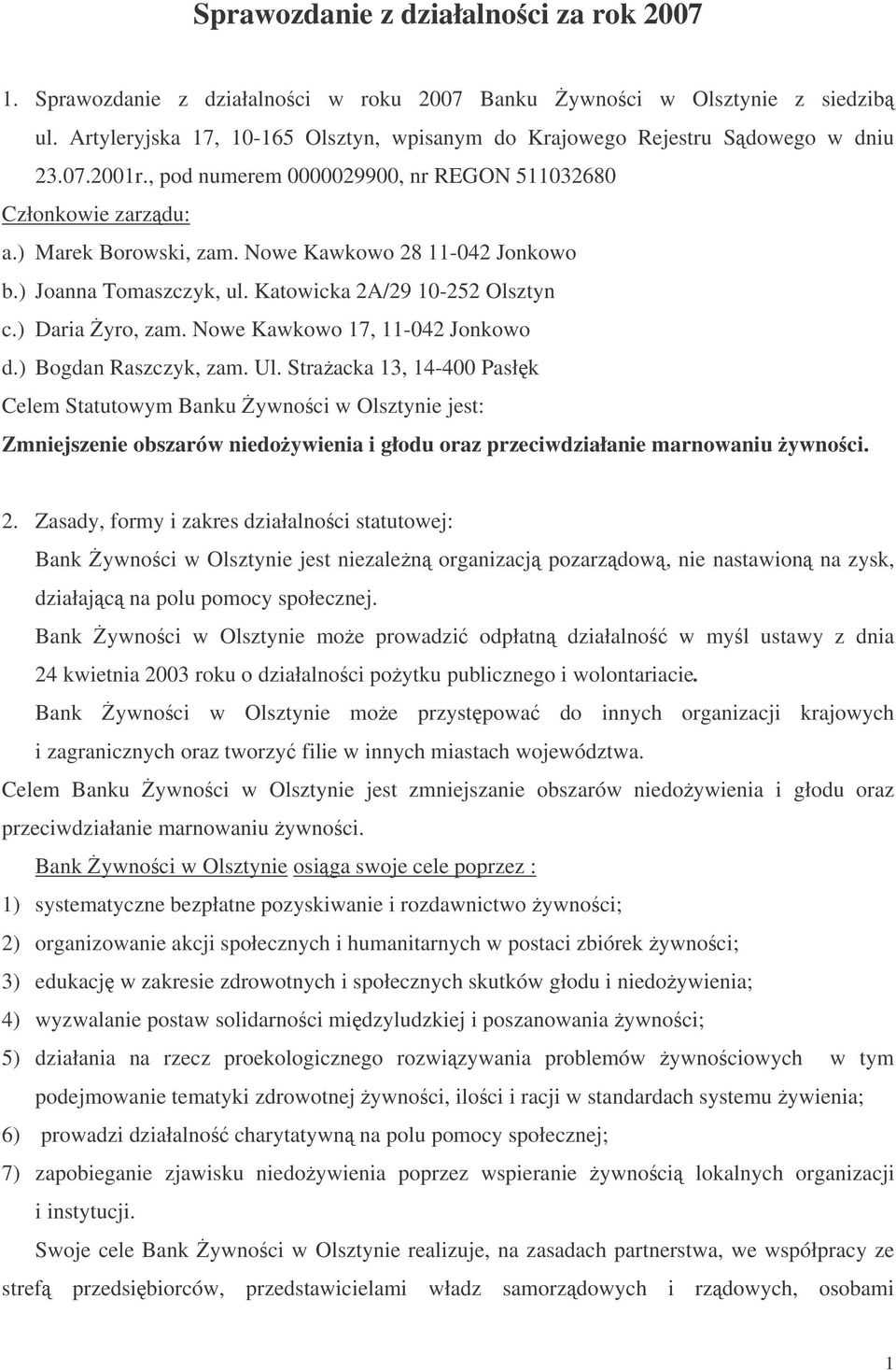 Nowe Kawkowo 28 11-042 Jonkowo b.) Joanna Tomaszczyk, ul. Katowicka 2A/29 10-252 Olsztyn c.) Daria yro, zam. Nowe Kawkowo 17, 11-042 Jonkowo d.) Bogdan Raszczyk, zam. Ul.