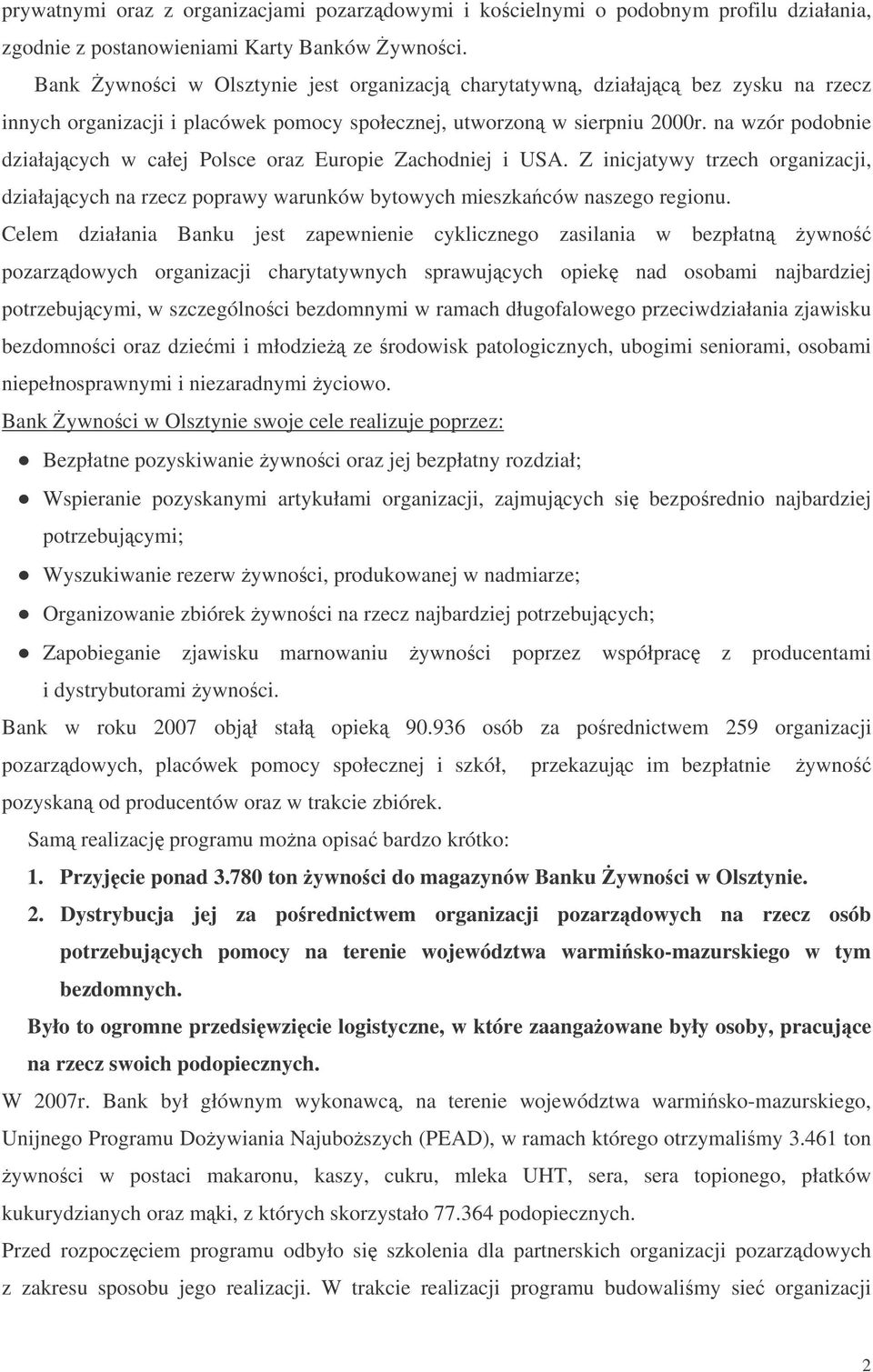 na wzór podobnie działajcych w całej Polsce oraz Europie Zachodniej i USA. Z inicjatywy trzech organizacji, działajcych na rzecz poprawy warunków bytowych mieszkaców naszego regionu.