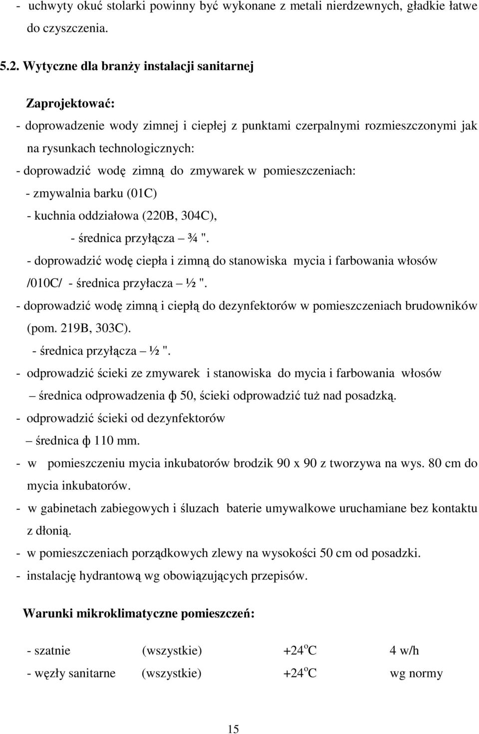 zmywarek w pomieszczeniach: - zmywalnia barku (01C) - kuchnia oddziałowa (220B, 304C), - średnica przyłącza ¾ ".