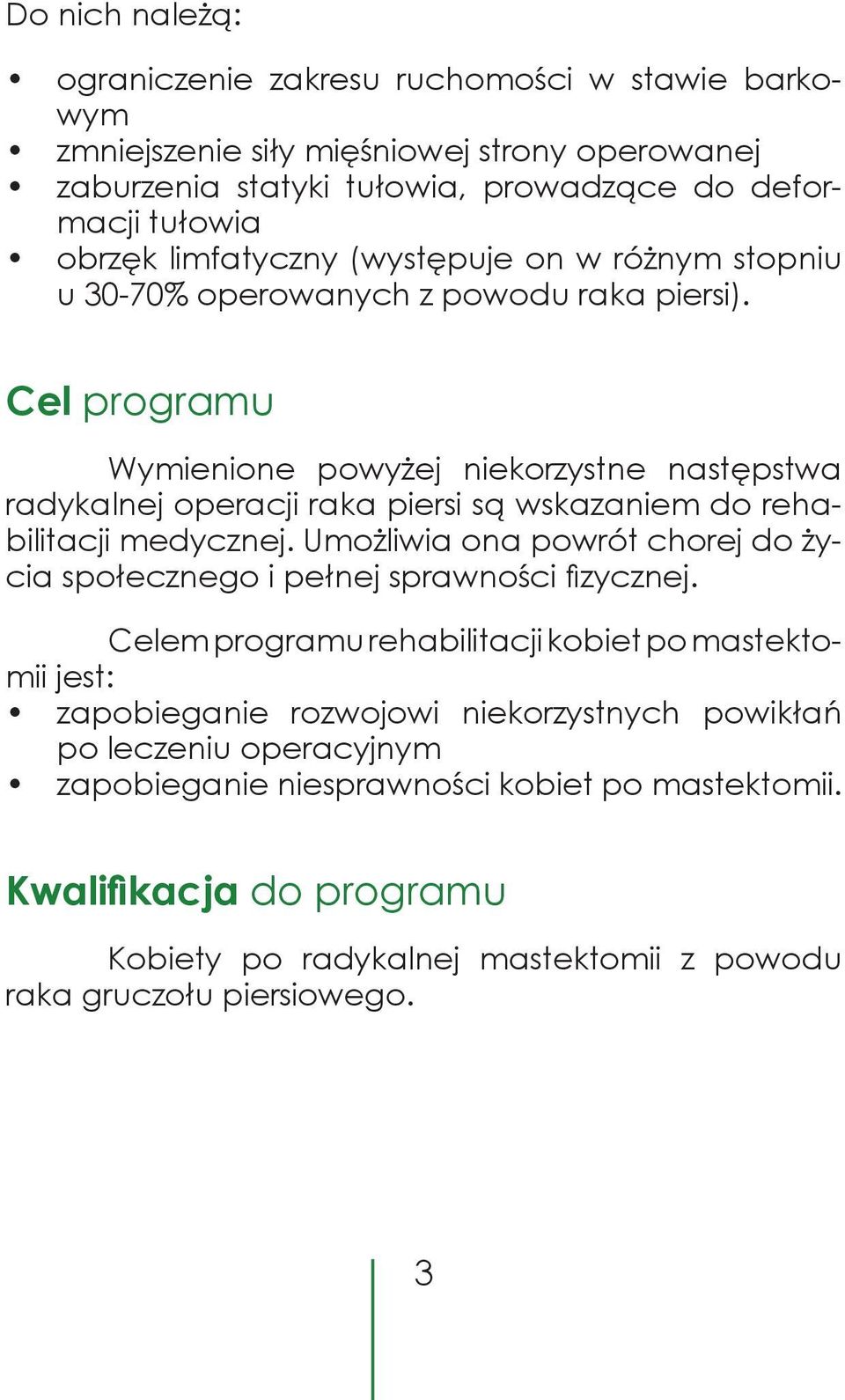 Cel programu Wymienione powyżej niekorzystne na stępstwa radykalnej ope racji raka piersi są wskazaniem do rehabilitacji medycznej.