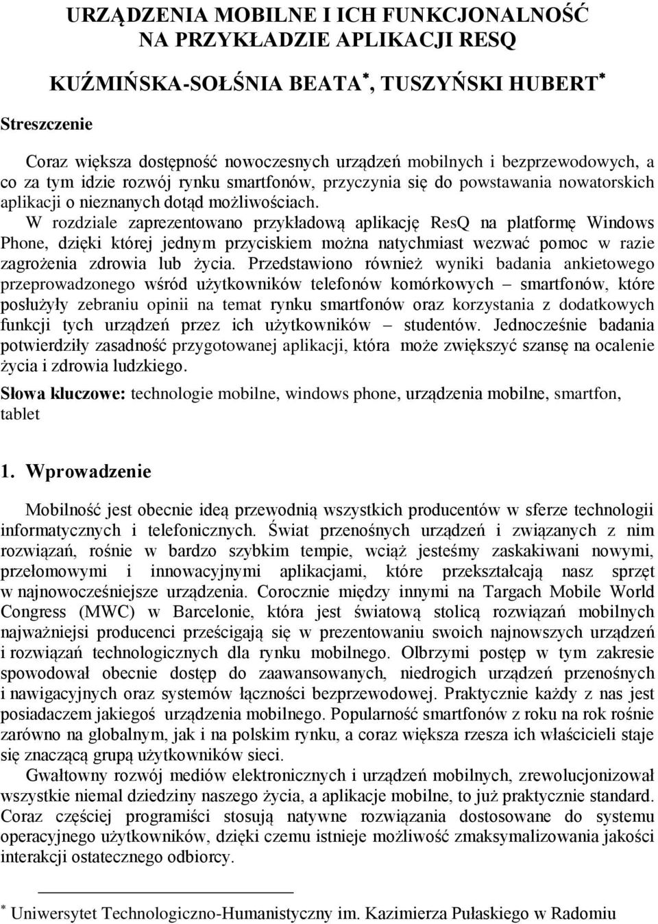 W rozdziale zaprezentowano przykładową aplikację ResQ na platformę Windows Phone, dzięki której jednym przyciskiem można natychmiast wezwać pomoc w razie zagrożenia zdrowia lub życia.