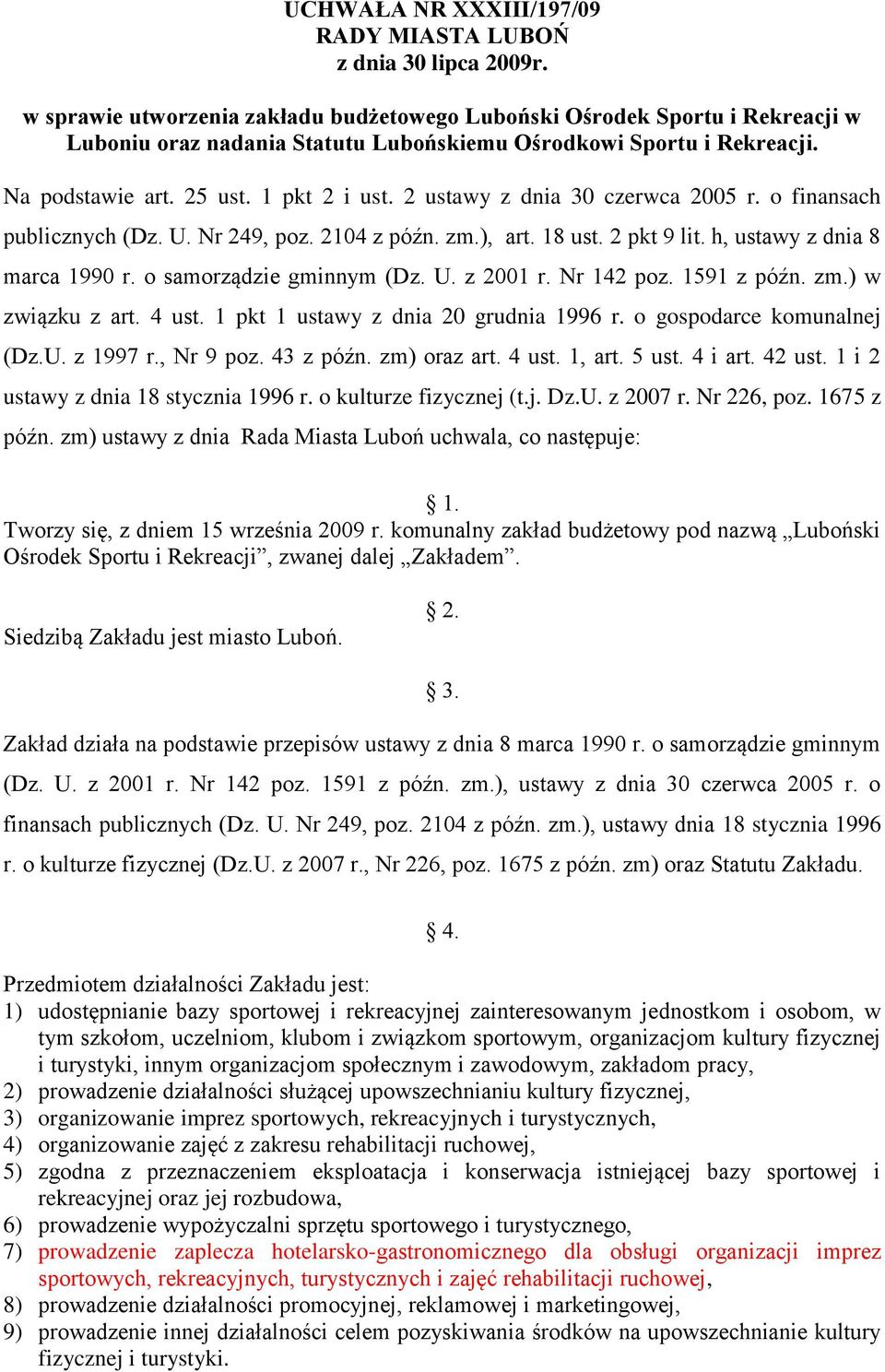 2 ustawy z dnia 30 czerwca 2005 r. o finansach publicznych (Dz. U. Nr 249, poz. 2104 z późn. zm.), art. 18 ust. 2 pkt 9 lit. h, ustawy z dnia 8 marca 1990 r. o samorządzie gminnym (Dz. U. z 2001 r.