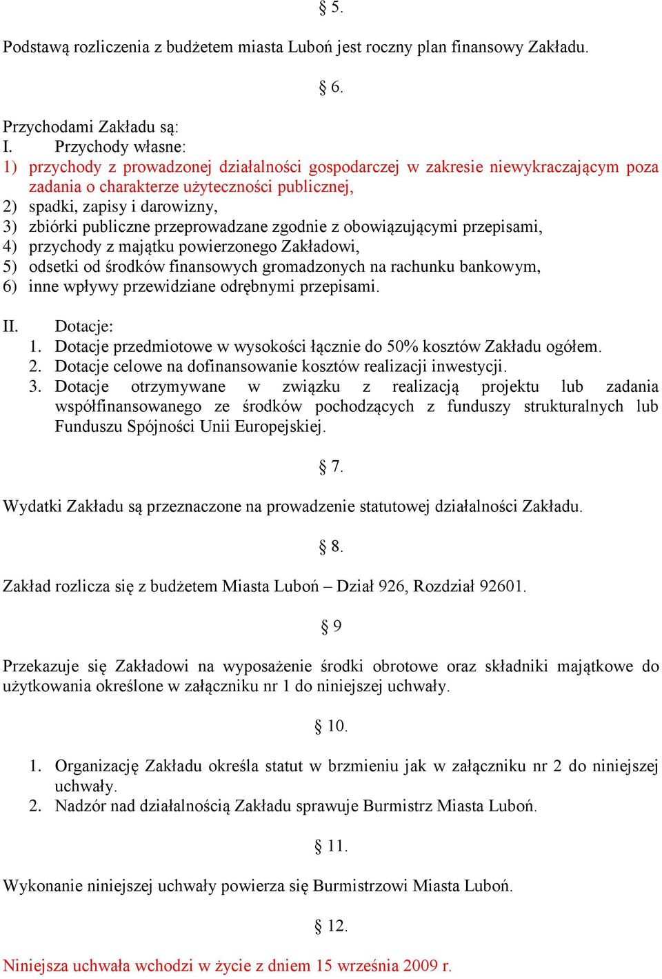 publiczne przeprowadzane zgodnie z obowiązującymi przepisami, 4) przychody z majątku powierzonego Zakładowi, 5) odsetki od środków finansowych gromadzonych na rachunku bankowym, 6) inne wpływy