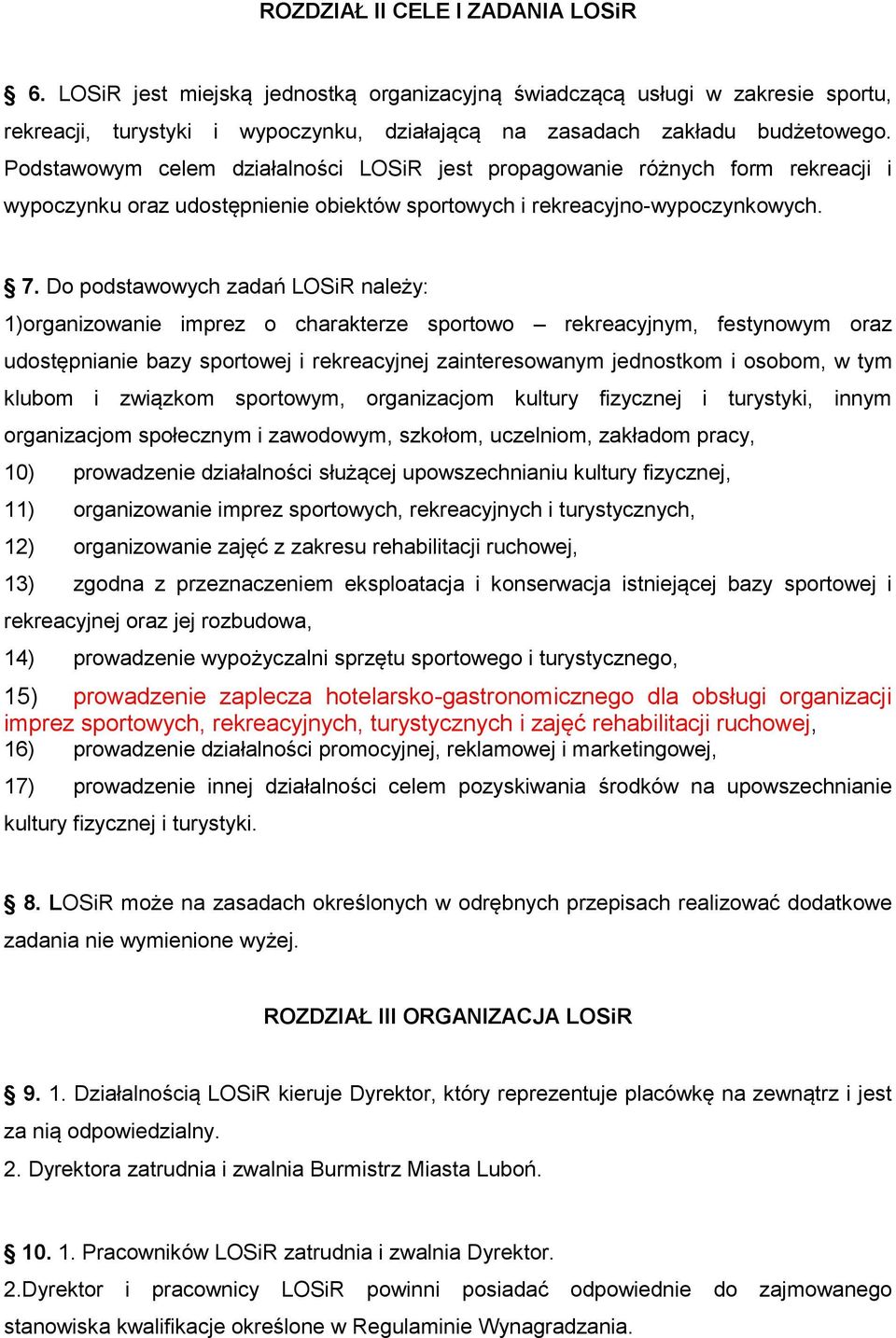 Do podstawowych zadań LOSiR należy: 1)organizowanie imprez o charakterze sportowo rekreacyjnym, festynowym oraz udostępnianie bazy sportowej i rekreacyjnej zainteresowanym jednostkom i osobom, w tym