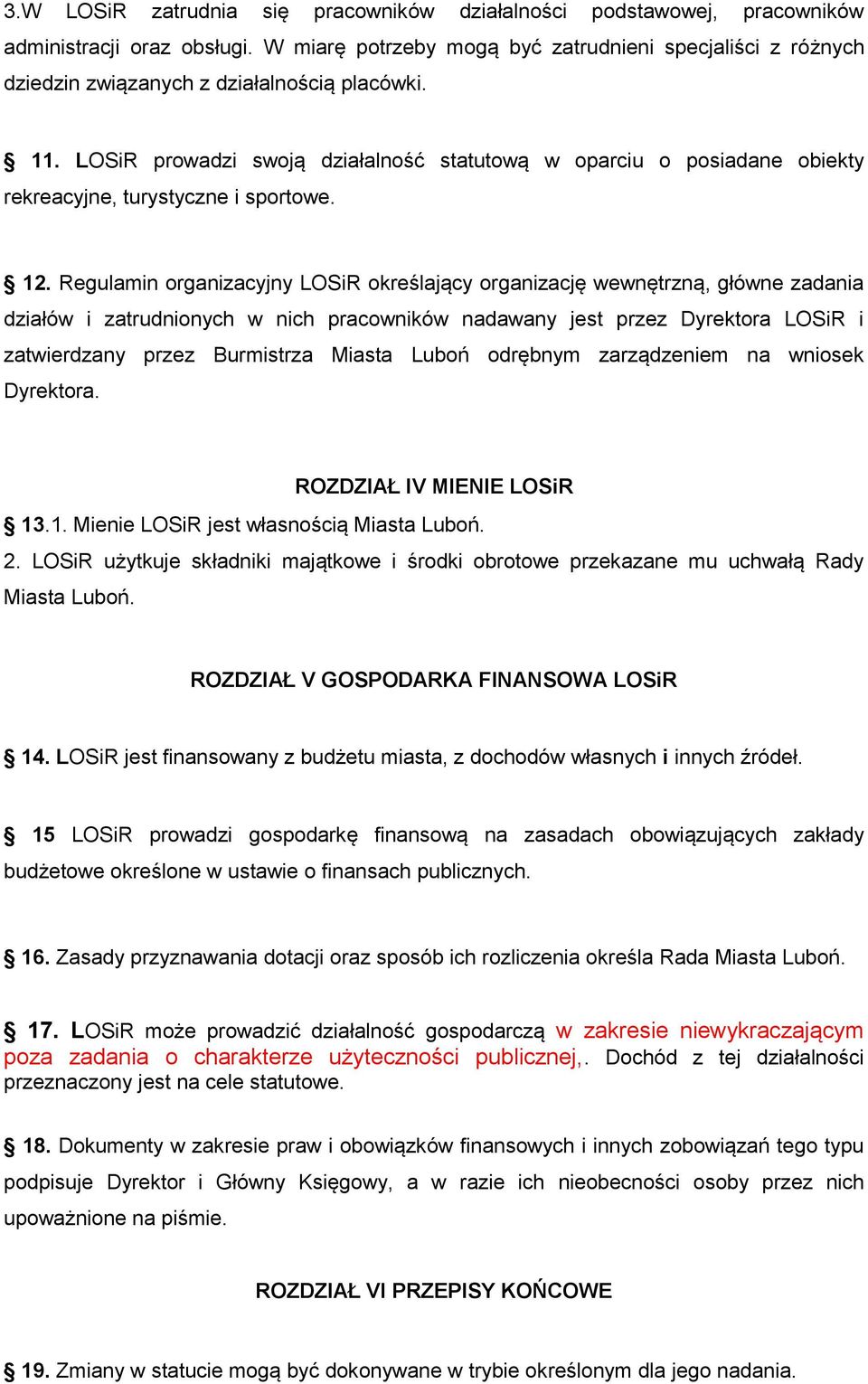 LOSiR prowadzi swoją działalność statutową w oparciu o posiadane obiekty rekreacyjne, turystyczne i sportowe. 12.