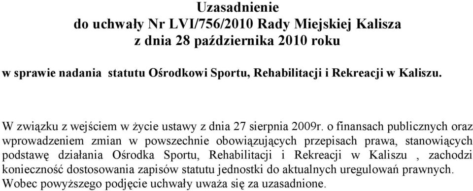 o finansach publicznych oraz wprowadzeniem zmian w powszechnie obowiązujących przepisach prawa, stanowiących podstawę działania Ośrodka Sportu,