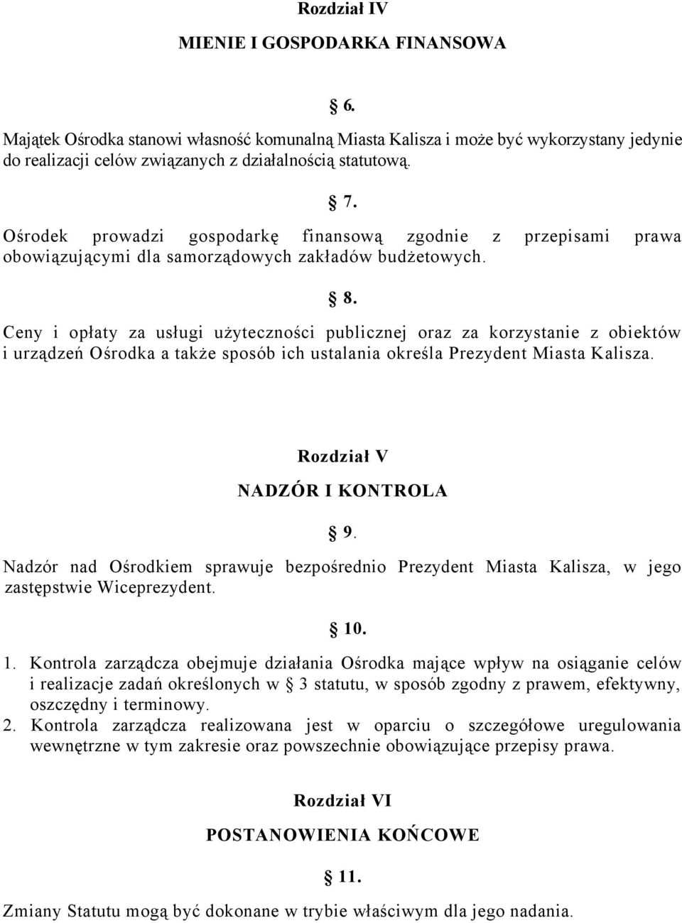 Ceny i opłaty za usługi użyteczności publicznej oraz za korzystanie z obiektów i urządzeń Ośrodka a także sposób ich ustalania określa Prezydent Miasta Kalisza. Rozdział V NADZÓR I KONTROLA 9.