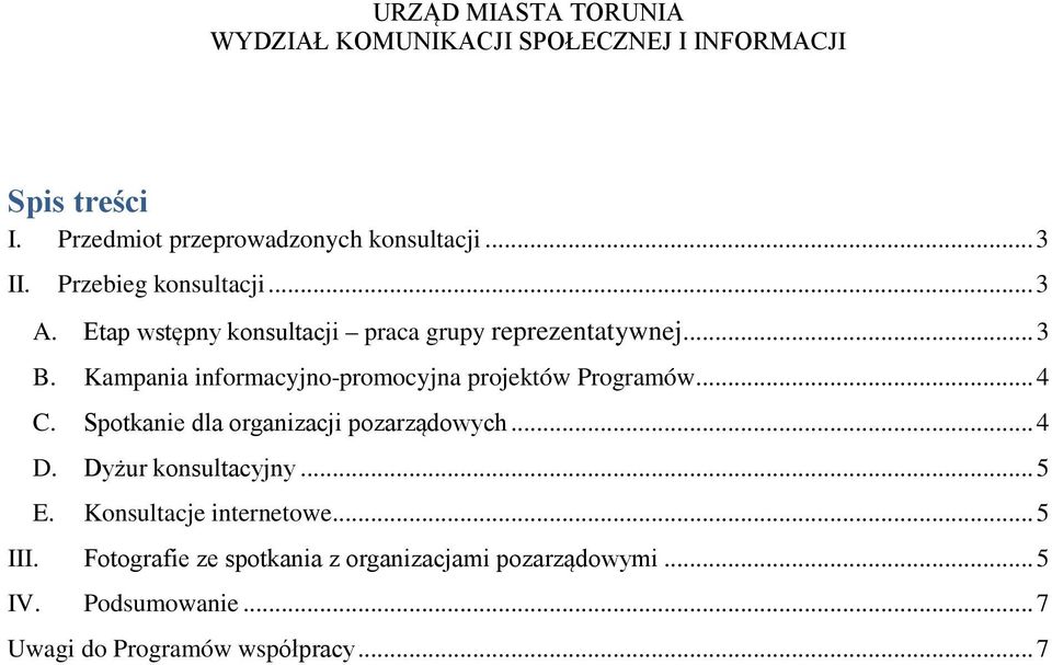 Kampania informacyjno-promocyjna projektów Programów... 4 C. Spotkanie dla organizacji pozarządowych... 4 D.