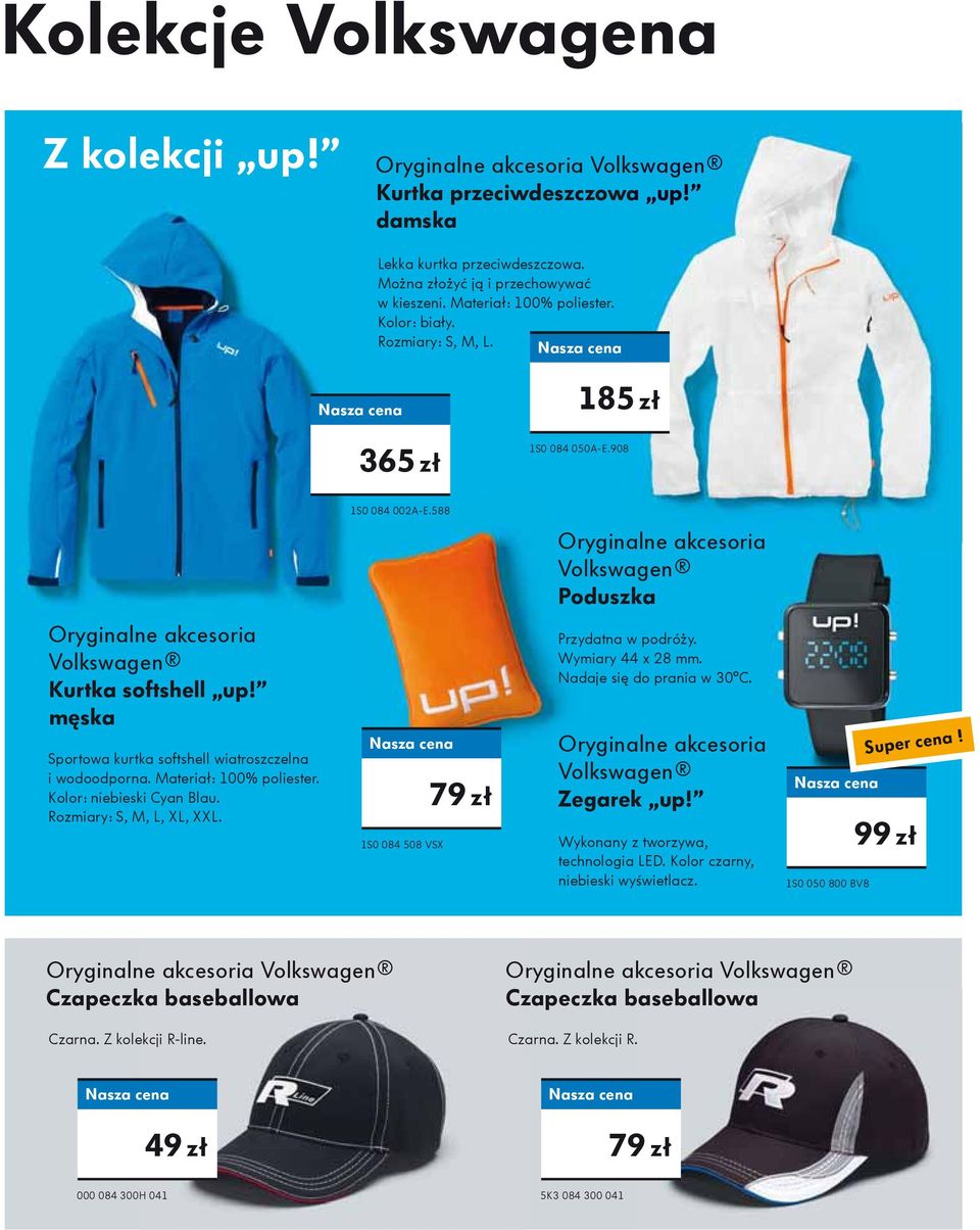 Kolor: niebieski Cyan Blau. Rozmiary: S, M, L, XL, XXL. 1S0 084 508 VSX 79 zł Przydatna w podróży. Wymiary 44 x 28 mm. Nadaje się do prania w 30 C. Zegarek up!