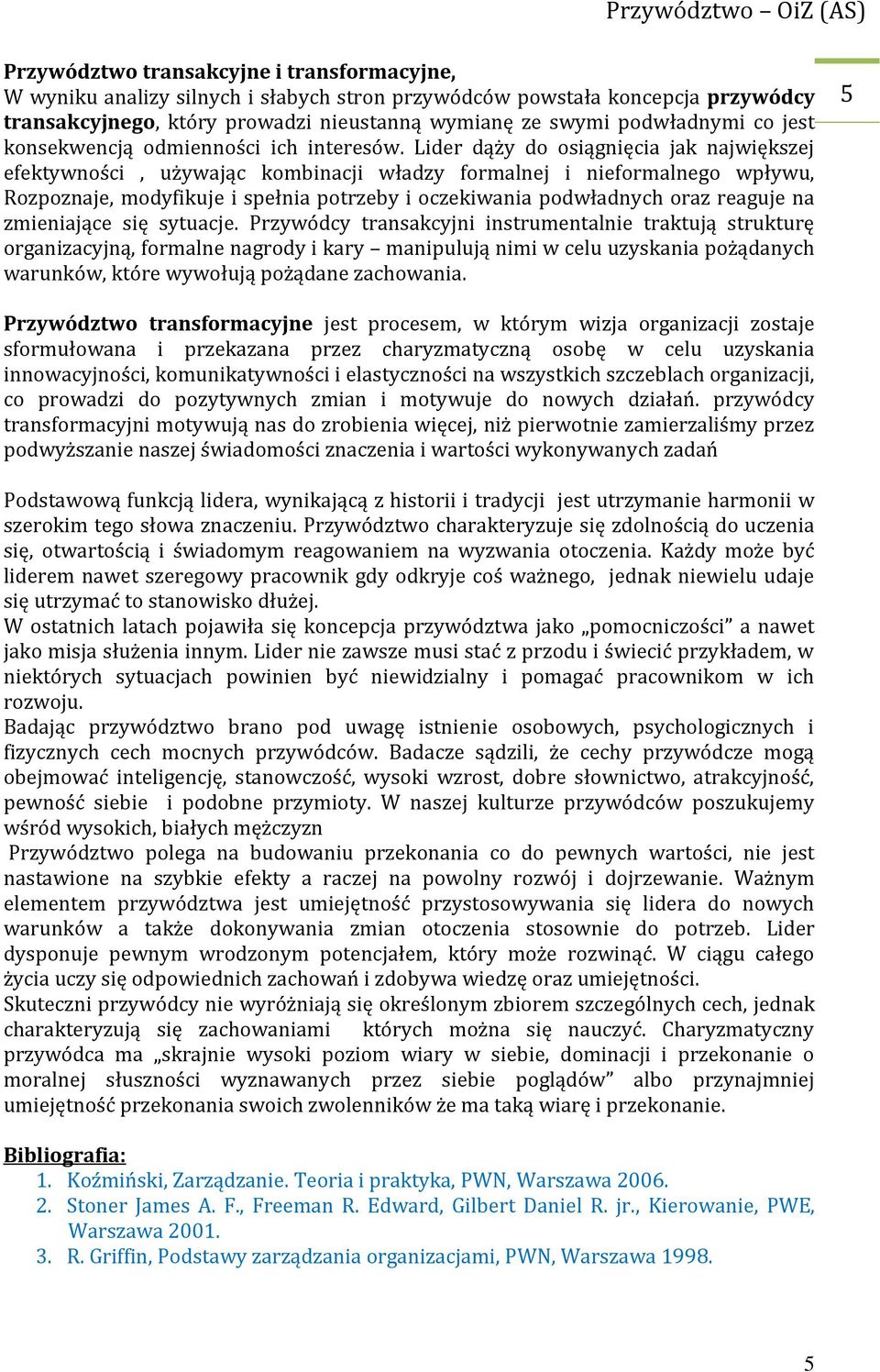 Lider dąży do osiągnięcia jak największej efektywności, używając kombinacji władzy formalnej i nieformalnego wpływu, Rozpoznaje, modyfikuje i spełnia potrzeby i oczekiwania podwładnych oraz reaguje