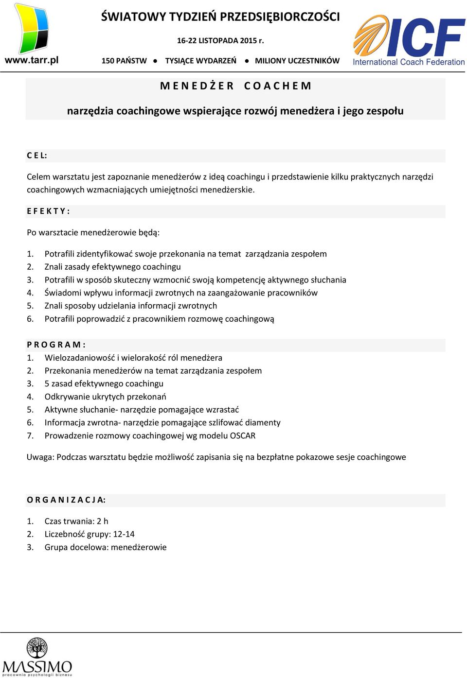 Znali zasady efektywnego coachingu 3. Potrafili w sposób skuteczny wzmocnid swoją kompetencję aktywnego słuchania 4. Świadomi wpływu informacji zwrotnych na zaangażowanie pracowników 5.