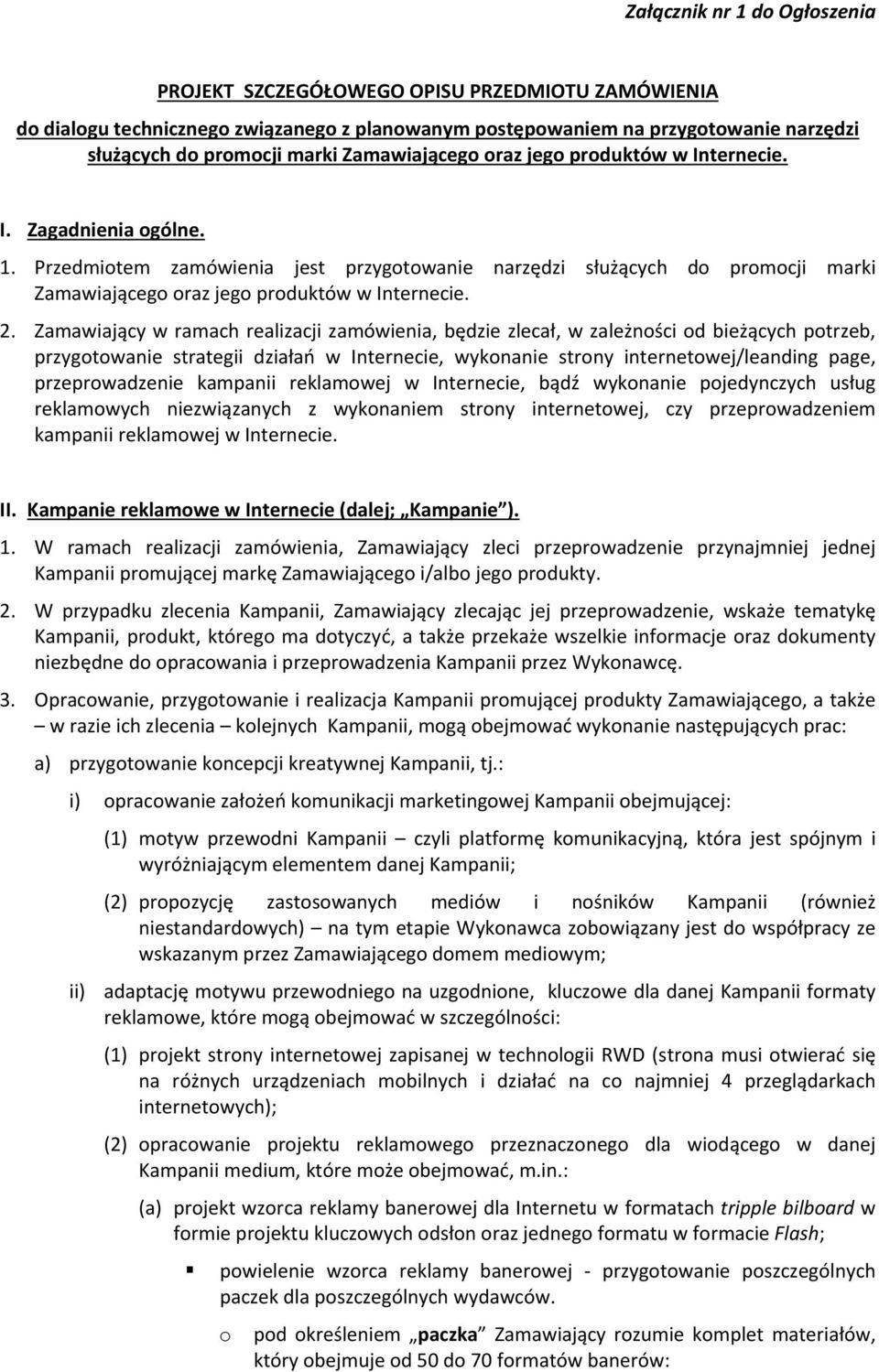 Zamawiający w ramach realizacji zamówienia, będzie zlecał, w zależności od bieżących potrzeb, przygotowanie strategii działań w Internecie, wykonanie strony internetowej/leanding page,