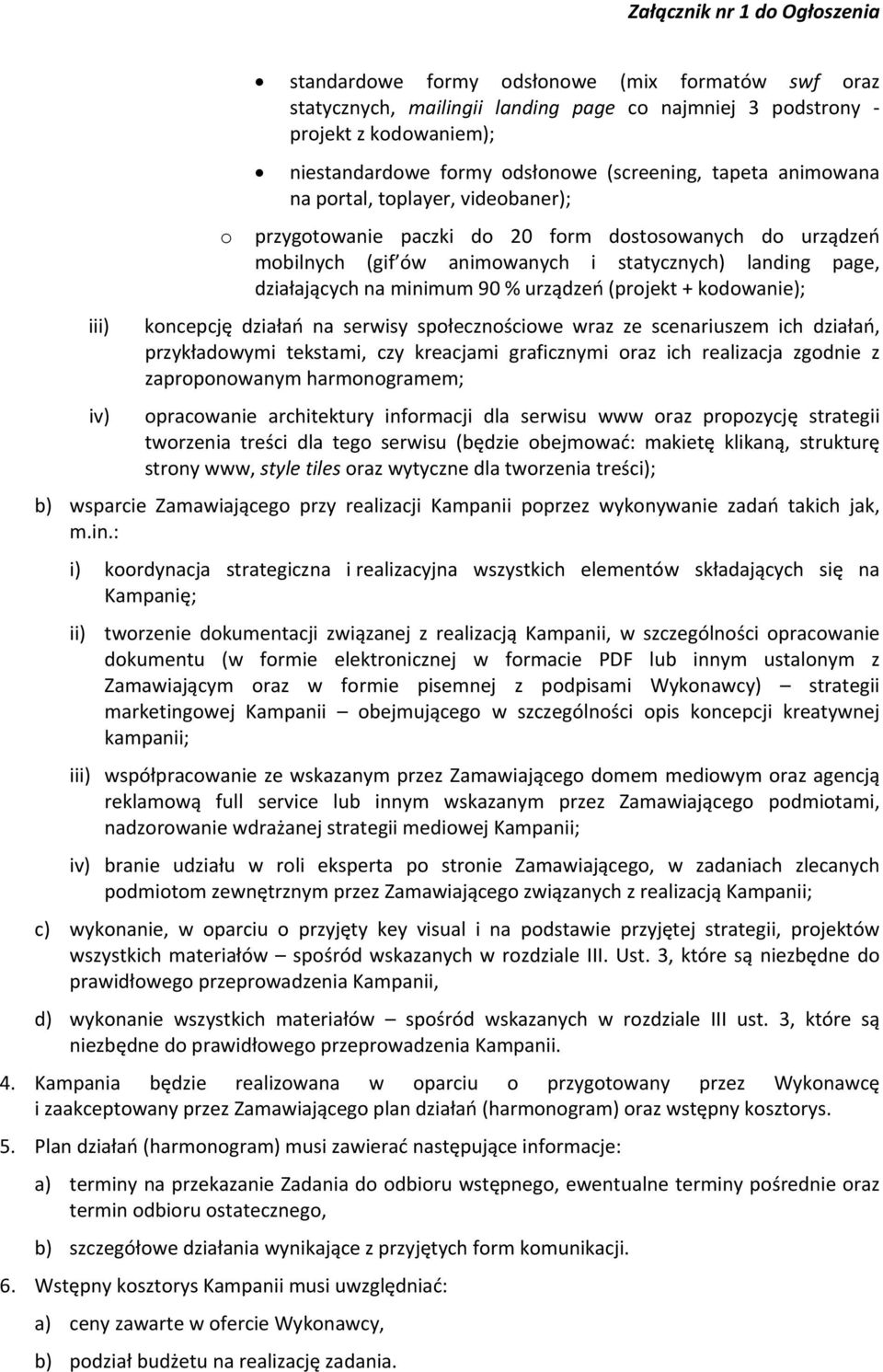 (projekt + kodowanie); koncepcję działań na serwisy społecznościowe wraz ze scenariuszem ich działań, przykładowymi tekstami, czy kreacjami graficznymi oraz ich realizacja zgodnie z zaproponowanym