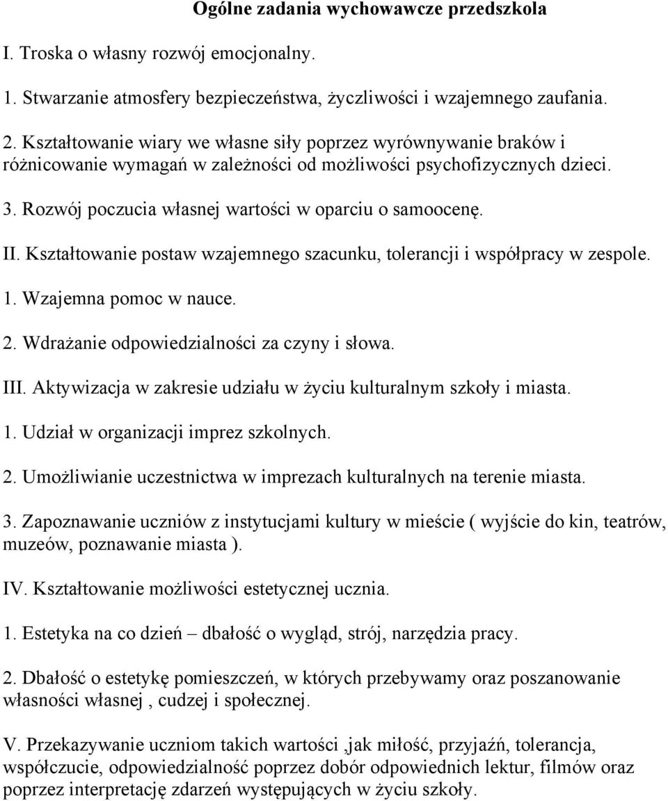 Kształtowanie postaw wzajemnego szacunku, tolerancji i współpracy w zespole. 1. Wzajemna pomoc w nauce. 2. Wdrażanie odpowiedzialności za czyny i słowa. III.