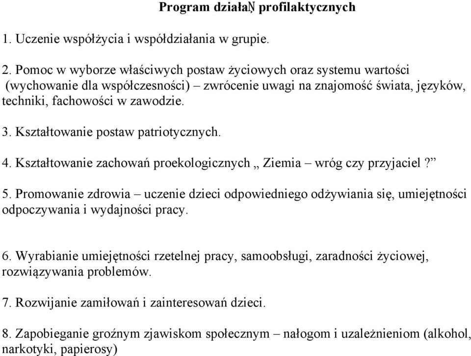 Kształtowanie postaw patriotycznych. 4. Kształtowanie zachowań proekologicznych Ziemia wróg czy przyjaciel? 5.