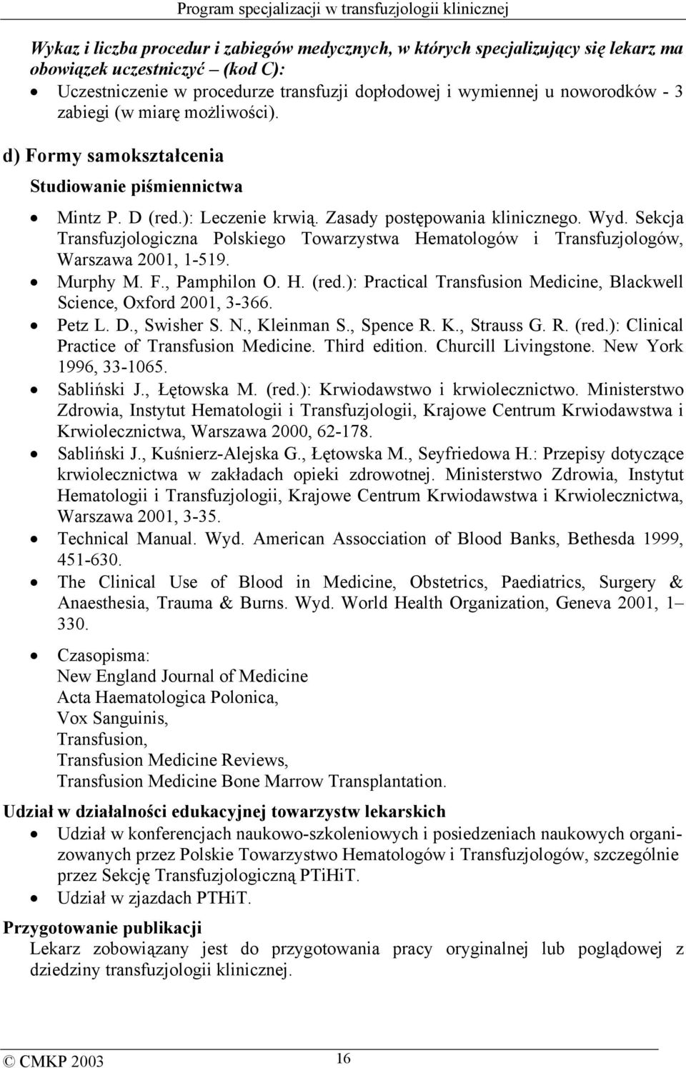 Sekcja Transfuzjologiczna Polskiego Towarzystwa Hematologów i Transfuzjologów, Warszawa 2001, 1-519. Murphy M. F., Pamphilon O. H. (red.