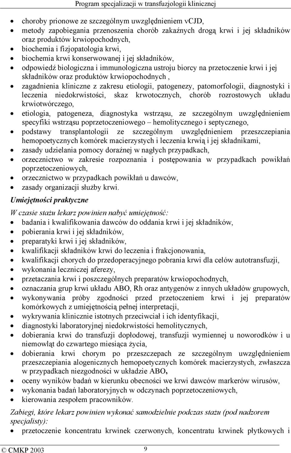 zakresu etiologii, patogenezy, patomorfologii, diagnostyki i leczenia niedokrwistości, skaz krwotocznych, chorób rozrostowych układu krwiotwórczego, etiologia, patogeneza, diagnostyka wstrząsu, ze