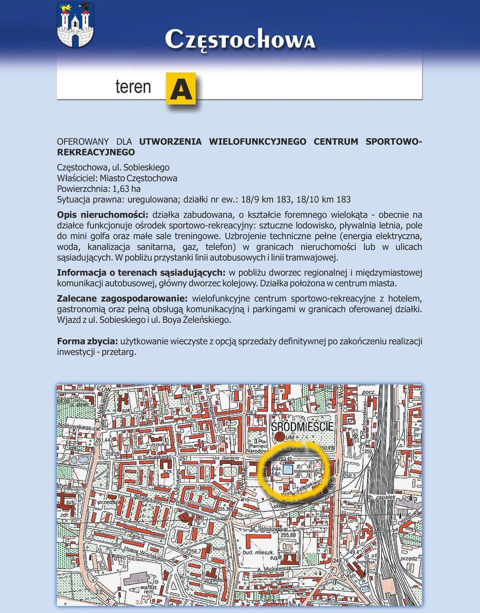 : 18/9 km 183, 18/10 km 183 Opis nieruchomoœci: dzia³ka zabudowana, o kszta³cie foremnego wielok¹ta - obecnie na dzia³ce funkcjonuje oœrodek sportowo-rekreacyjny: sztuczne lodowisko, p³ywalnia