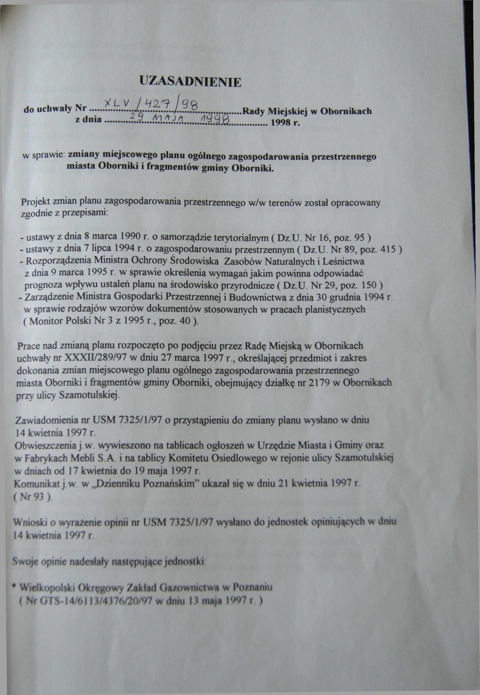 Projekt zmian planu zagospodarowania przestrzennego w/w terenów został opracowany zgodnie z przepisami: - ustawy z dnia 8 marca 1990 r. o samorządzie terytorialnym ( Dz.U. Nr 16, poz.