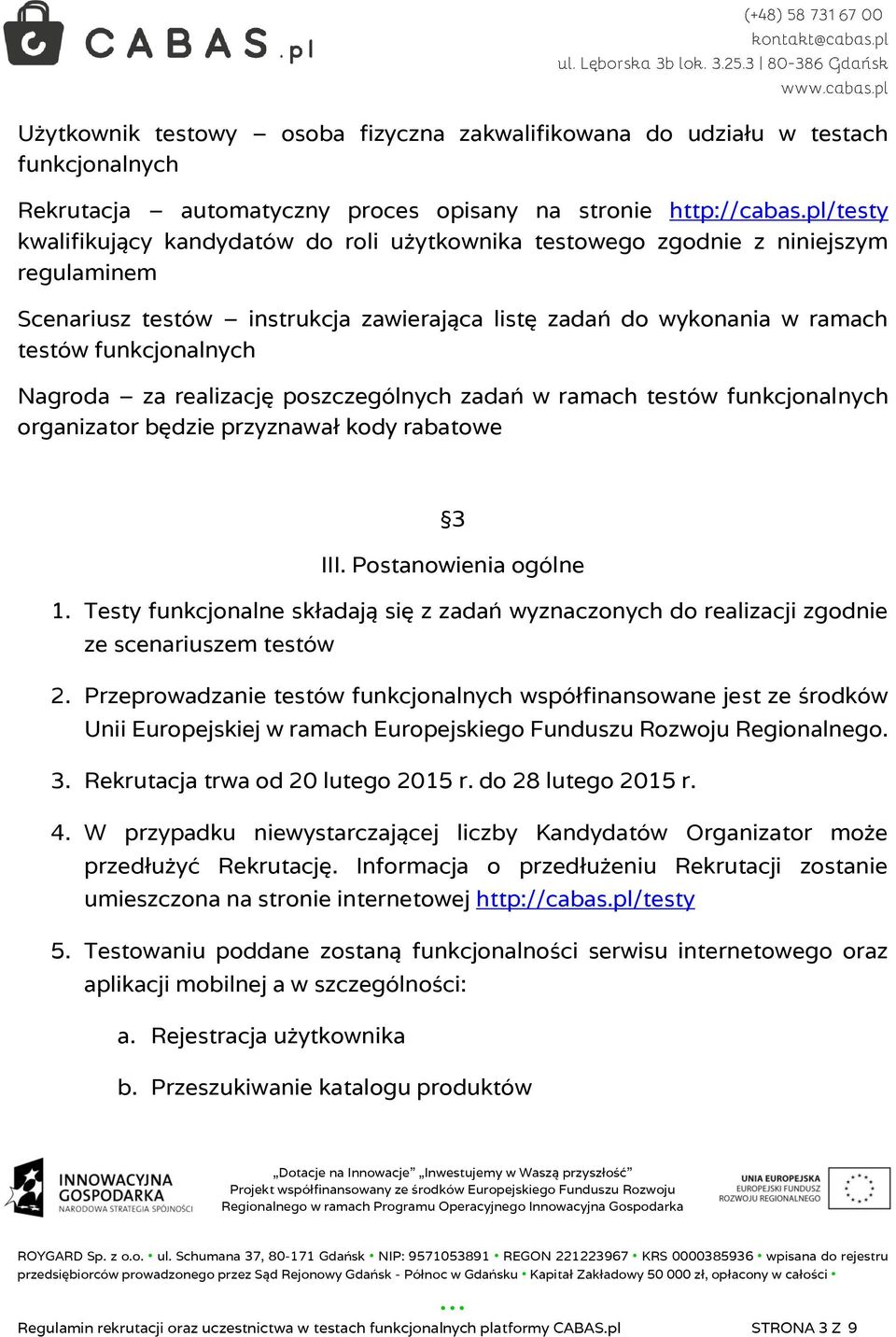 Nagroda za realizację poszczególnych zadań w ramach testów funkcjonalnych organizator będzie przyznawał kody rabatowe 3 III. Postanowienia ogólne 1.