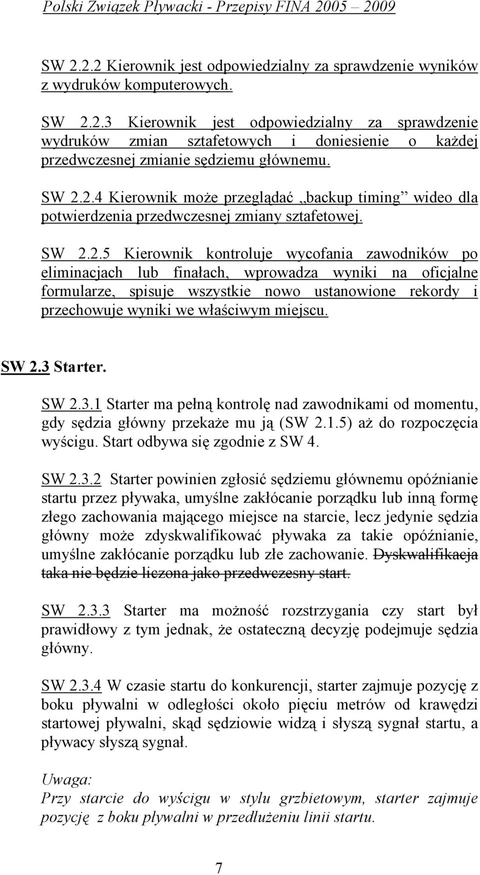 wyniki na oficjalne formularze, spisuje wszystkie nowo ustanowione rekordy i przechowuje wyniki we właściwym miejscu. SW 2.3 