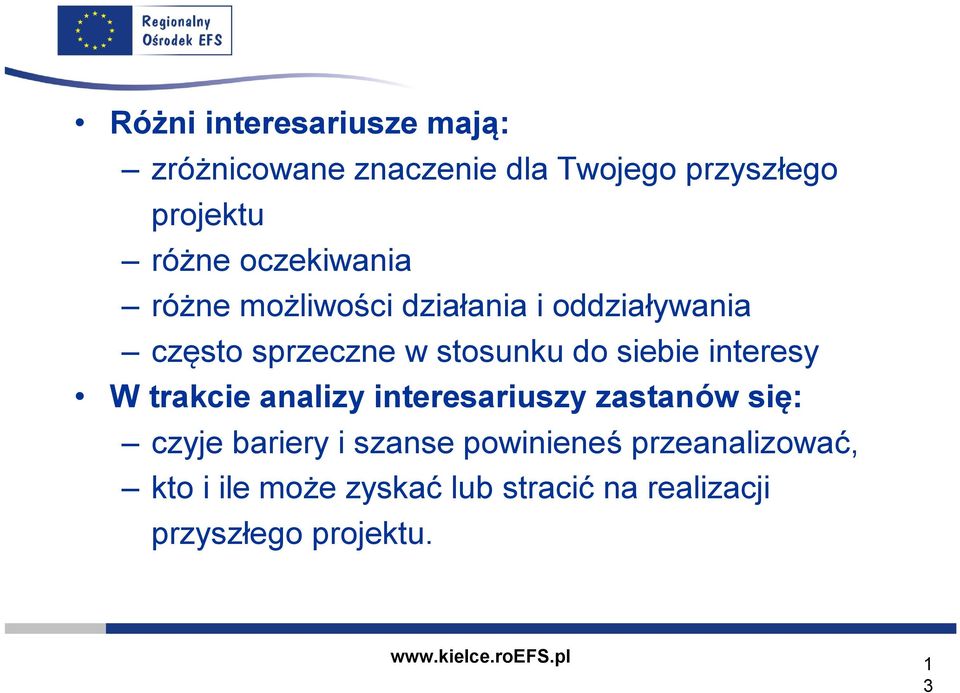 siebie interesy W trakcie analizy interesariuszy zastanów się: czyje bariery i szanse