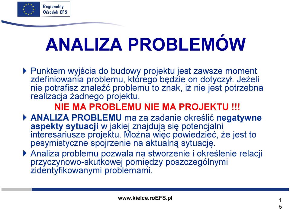 !! ANALIZA PROBLEMU ma za zadanie określić negatywne aspekty sytuacji w jakiej znajdują się potencjalni interesariusze projektu.