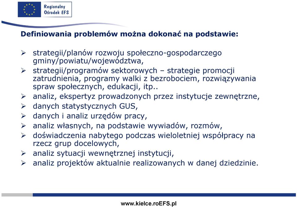 . analiz, ekspertyz prowadzonych przez instytucje zewnętrzne, danych statystycznych GUS, danych i analiz urzędów pracy, analiz własnych, na podstawie