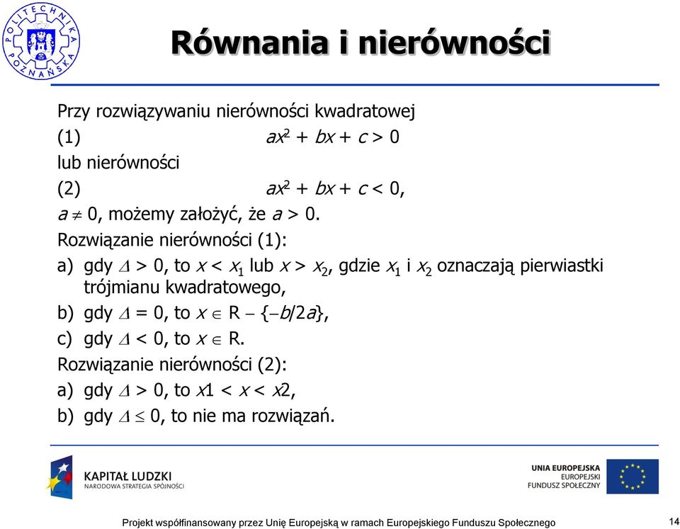 Rozwiązanie nierówności (1): a) gdy > 0, to x < x 1 lub x > x 2, gdzie x 1 i x 2 oznaczają