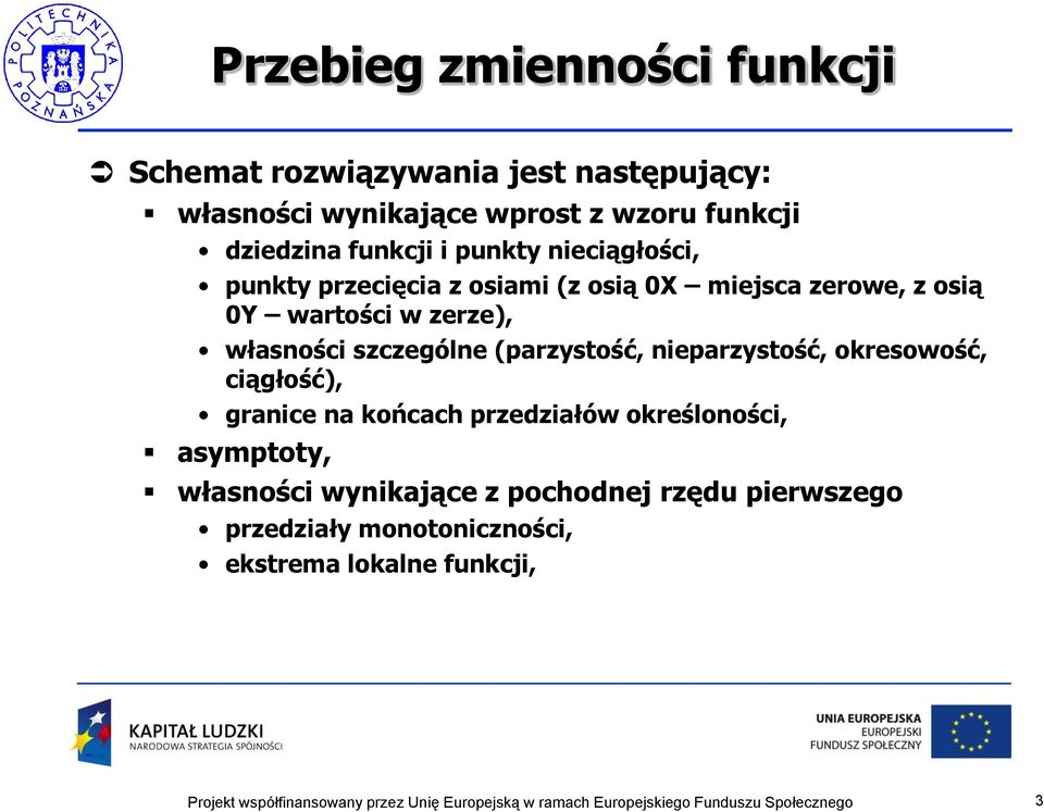 zerze), własności szczególne (parzystość, nieparzystość, okresowość, ciągłość), granice na końcach przedziałów