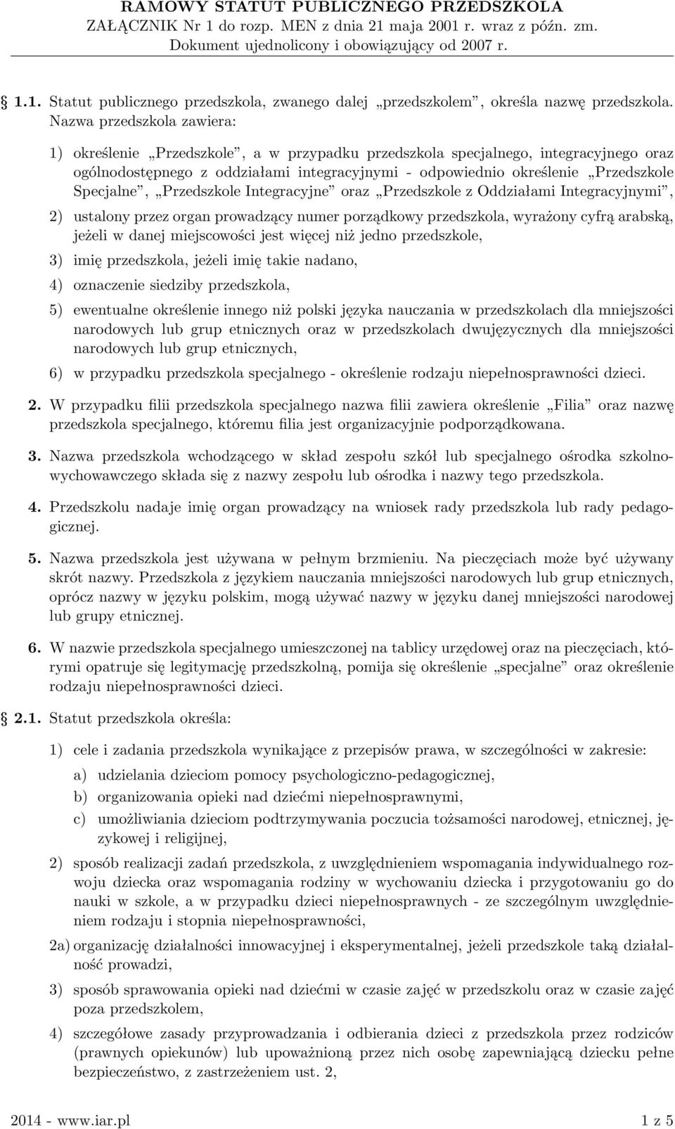 Specjalne, Przedszkole Integracyjne oraz Przedszkole z Oddziałami Integracyjnymi, 2) ustalony przez organ prowadzący numer porządkowy przedszkola, wyrażony cyfrą arabską, jeżeli w danej miejscowości