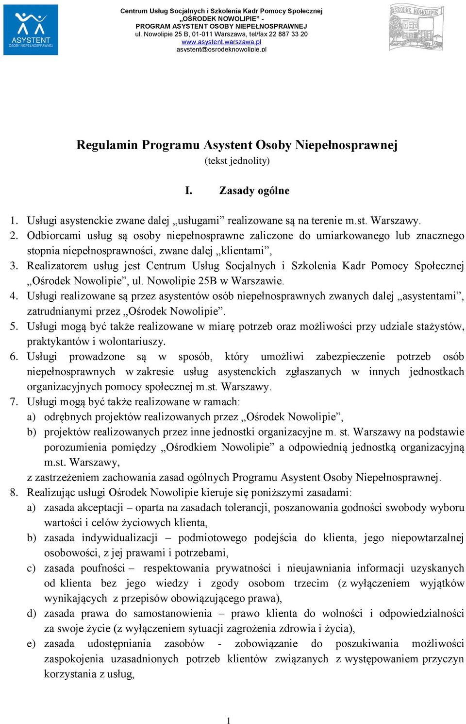 Realizatorem usług jest Centrum Usług Socjalnych i Szkolenia Kadr Pomocy Społecznej Ośrodek Nowolipie, ul. Nowolipie 25B w Warszawie. 4.