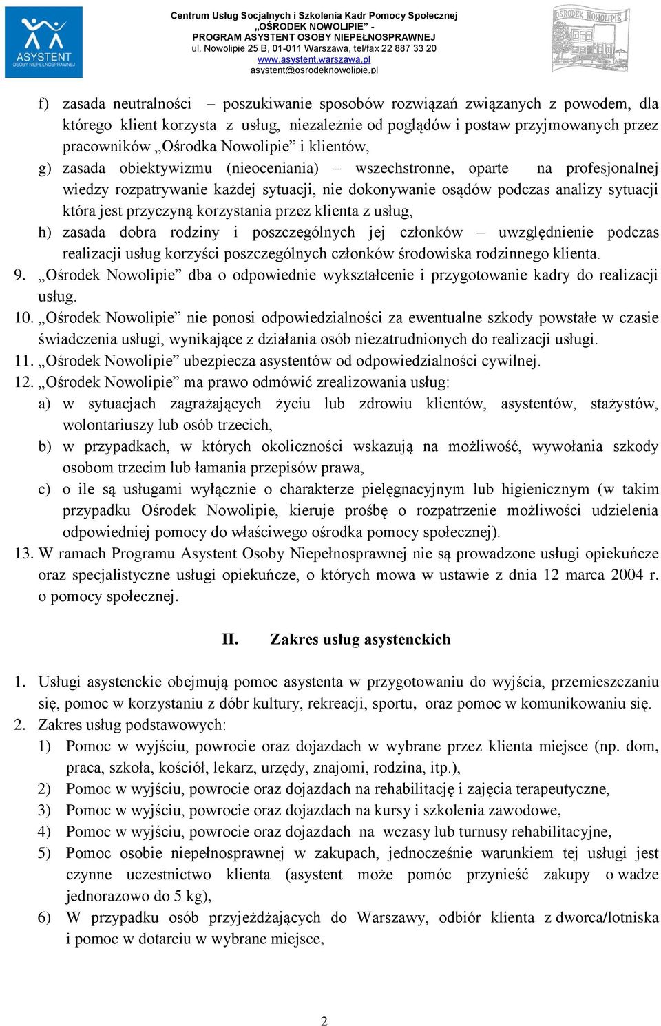 korzystania przez klienta z usług, h) zasada dobra rodziny i poszczególnych jej członków uwzględnienie podczas realizacji usług korzyści poszczególnych członków środowiska rodzinnego klienta. 9.