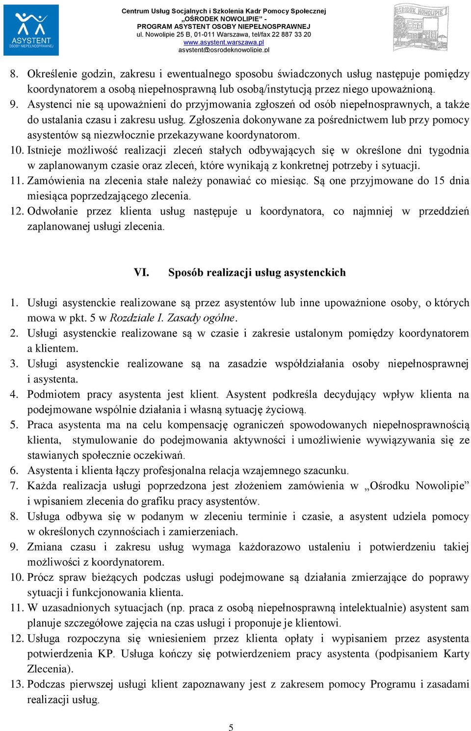 Zgłoszenia dokonywane za pośrednictwem lub przy pomocy asystentów są niezwłocznie przekazywane koordynatorom. 10.