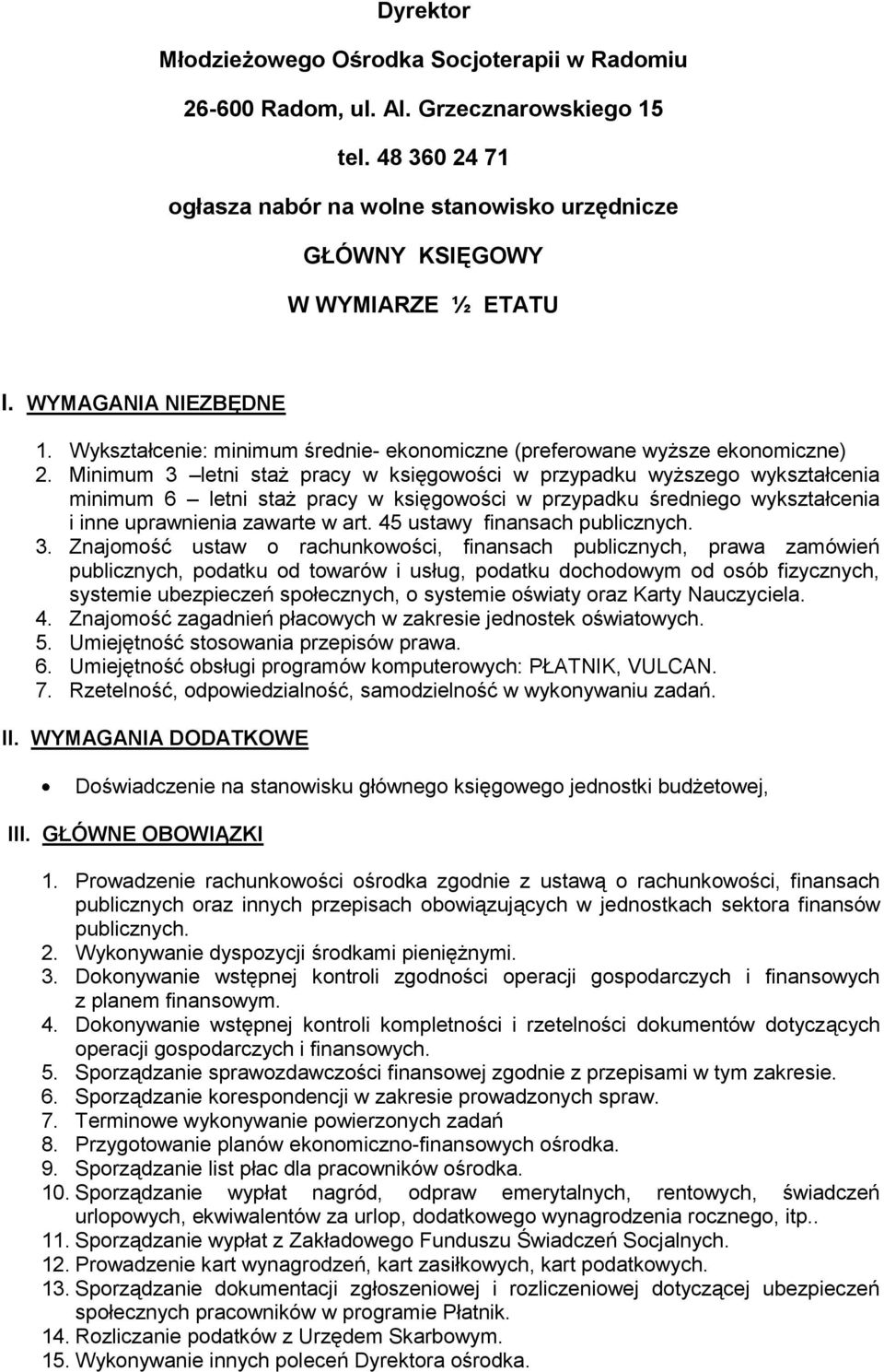 Minimum 3 letni staż pracy w księgowości w przypadku wyższego wykształcenia minimum 6 letni staż pracy w księgowości w przypadku średniego wykształcenia i inne uprawnienia zawarte w art.