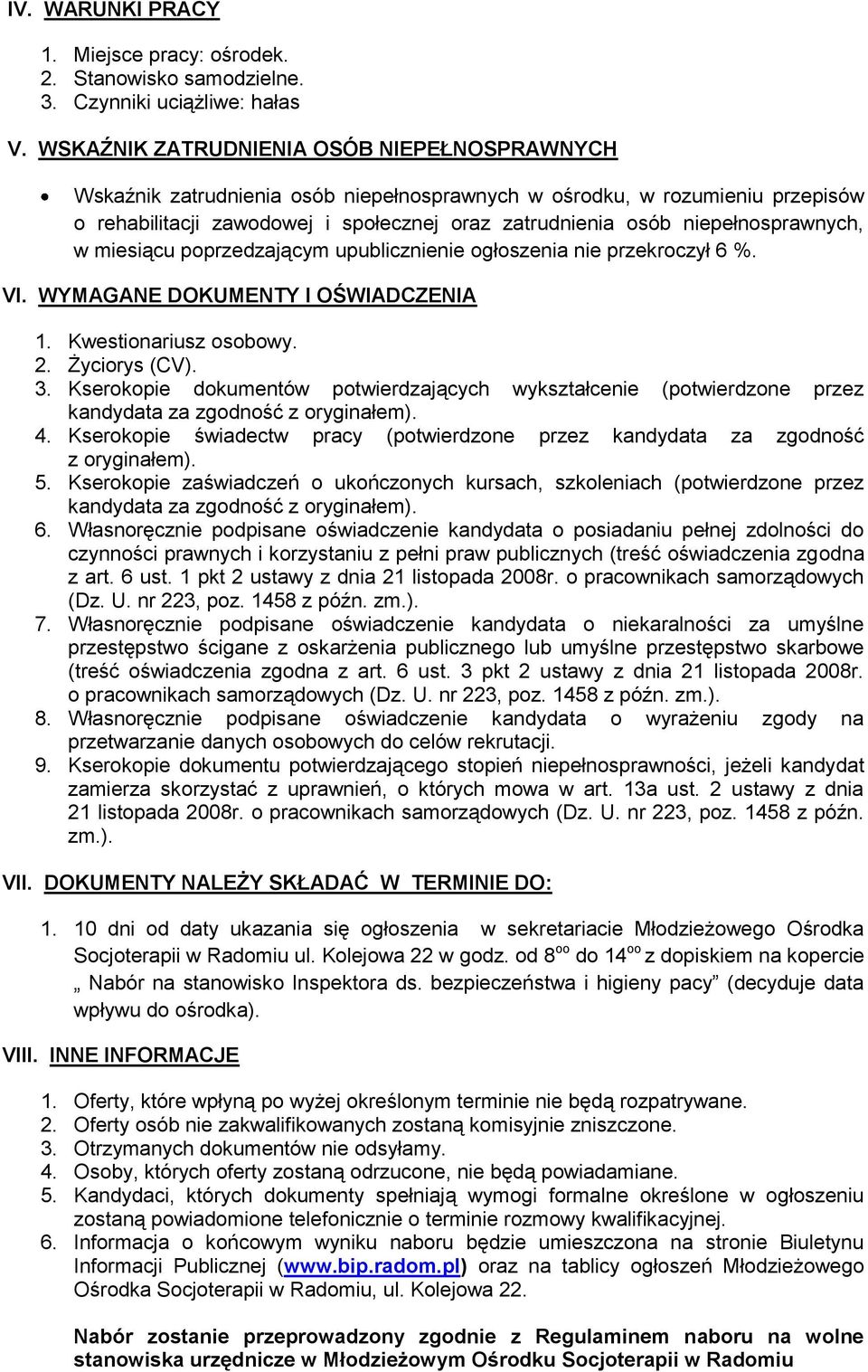 niepełnosprawnych, w miesiącu poprzedzającym upublicznienie ogłoszenia nie przekroczył 6 %. VI. WYMAGANE DOKUMENTY I OŚWIADCZENIA 1. Kwestionariusz osobowy. 2. Życiorys (CV). 3.