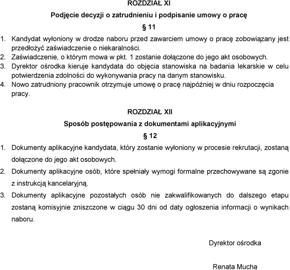 Dyrektor ośrodka kieruje kandydata do objęcia stanowiska na badania lekarskie w celu potwierdzenia zdolności do wykonywania pracy na danym stanowisku. 4.