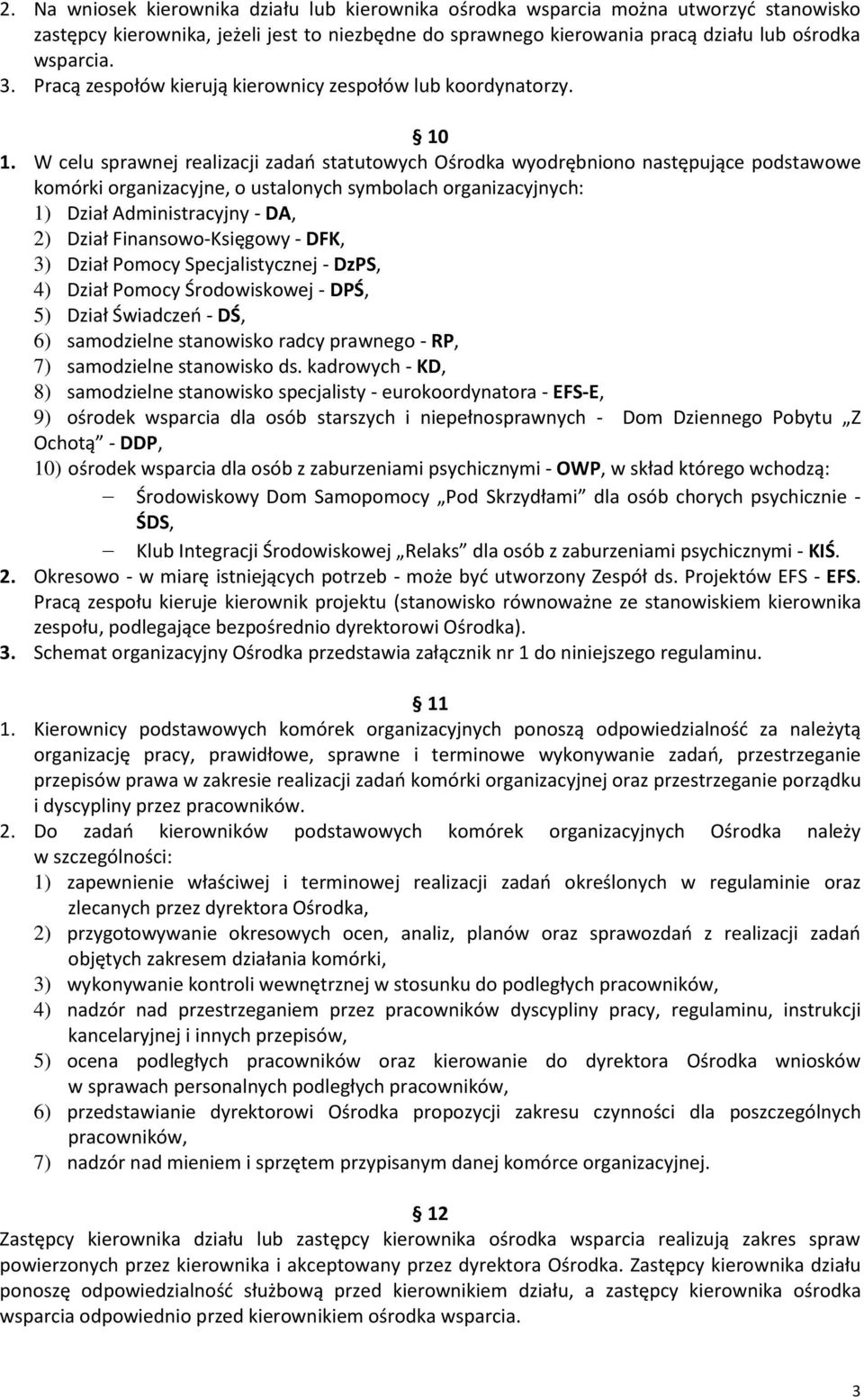 W celu sprawnej realizacji zadań statutowych Ośrodka wyodrębniono następujące podstawowe komórki organizacyjne, o ustalonych symbolach organizacyjnych: 1) Dział Administracyjny - DA, 2) Dział