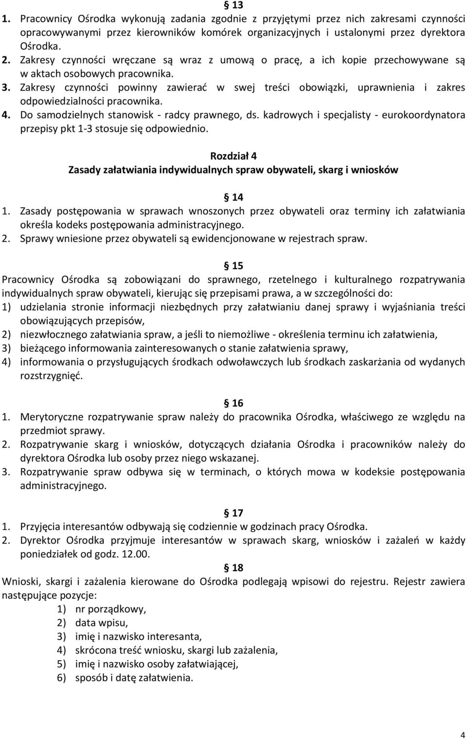 Zakresy czynności powinny zawierać w swej treści obowiązki, uprawnienia i zakres odpowiedzialności pracownika. 4. Do samodzielnych stanowisk - radcy prawnego, ds.