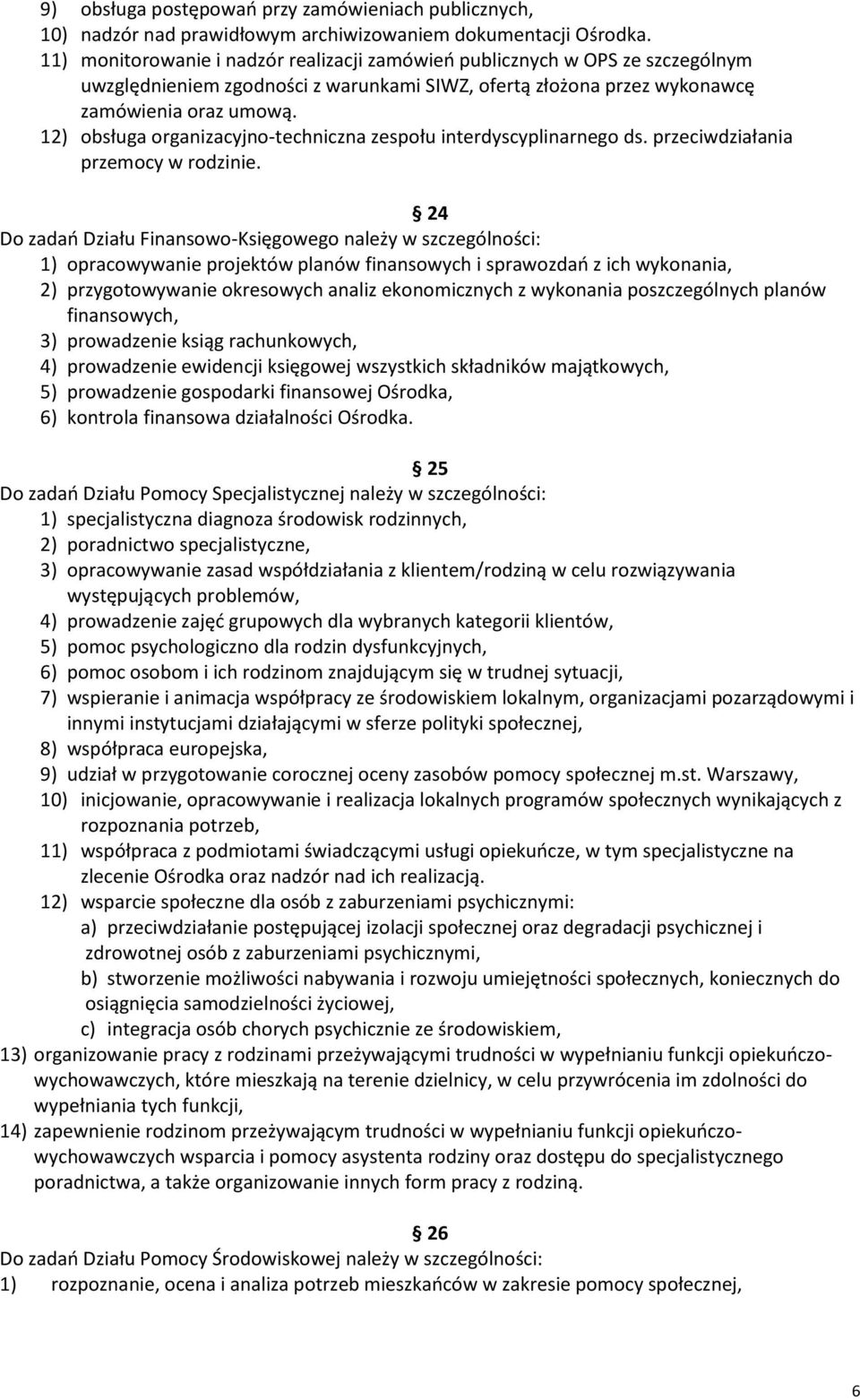 12) obsługa organizacyjno-techniczna zespołu interdyscyplinarnego ds. przeciwdziałania przemocy w rodzinie.