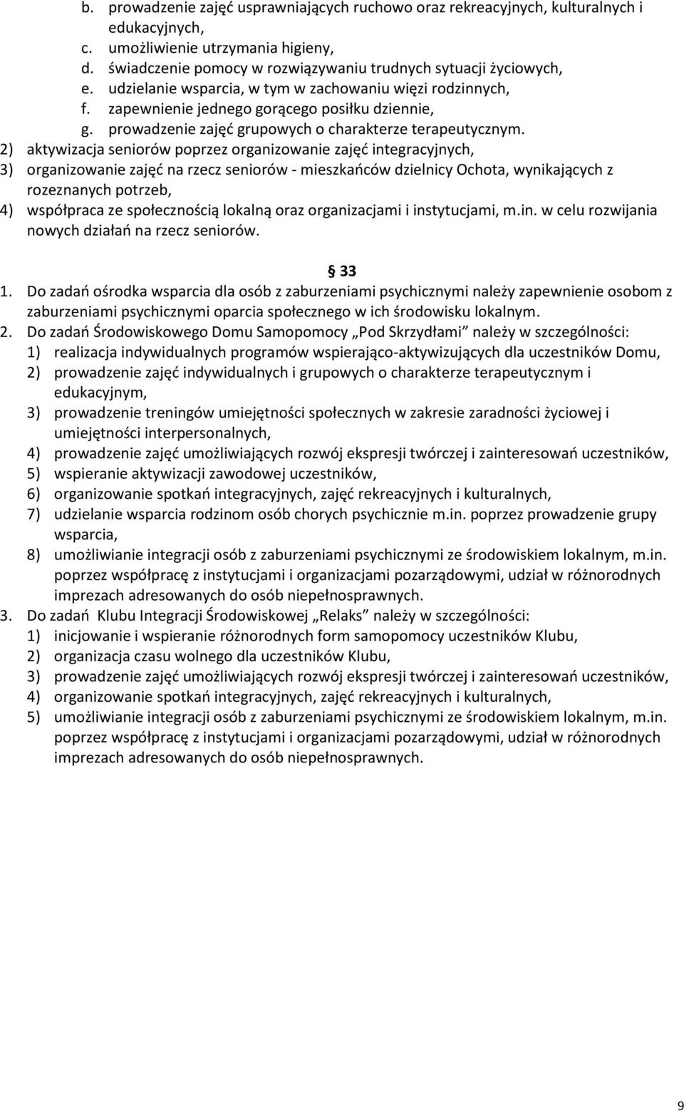 2) aktywizacja seniorów poprzez organizowanie zajęć integracyjnych, 3) organizowanie zajęć na rzecz seniorów - mieszkańców dzielnicy Ochota, wynikających z rozeznanych potrzeb, 4) współpraca ze