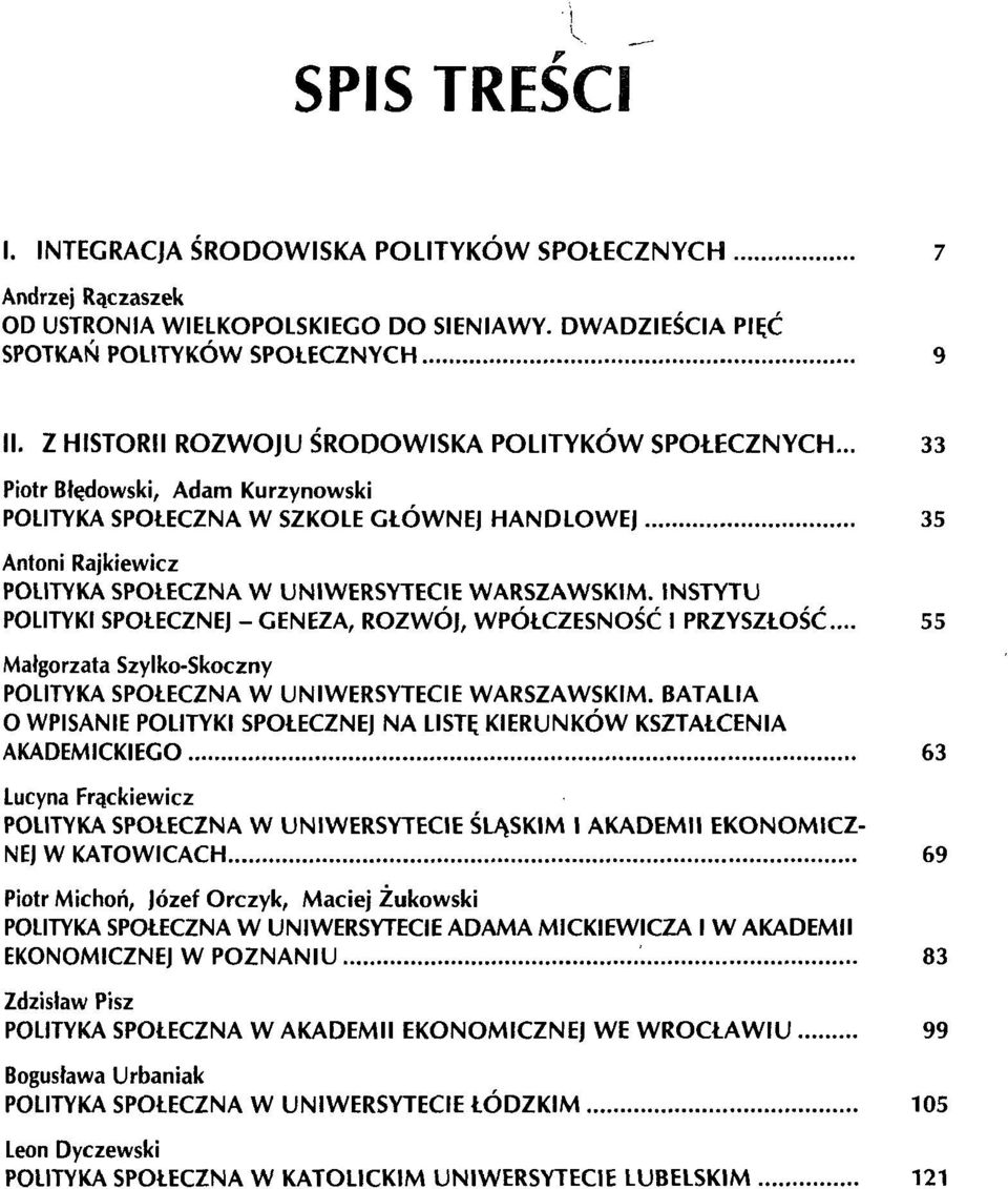 .. 33 Piotr Błędowski, Adam Kurzynowski POLITYKA SPOŁECZNA W SZKOLE GŁÓWNEJ HANDLOWEJ 35 Antoni Rajkiewicz POLITYKA SPOŁECZNA W UNIWERSYTECIE WARSZAWSKIM.